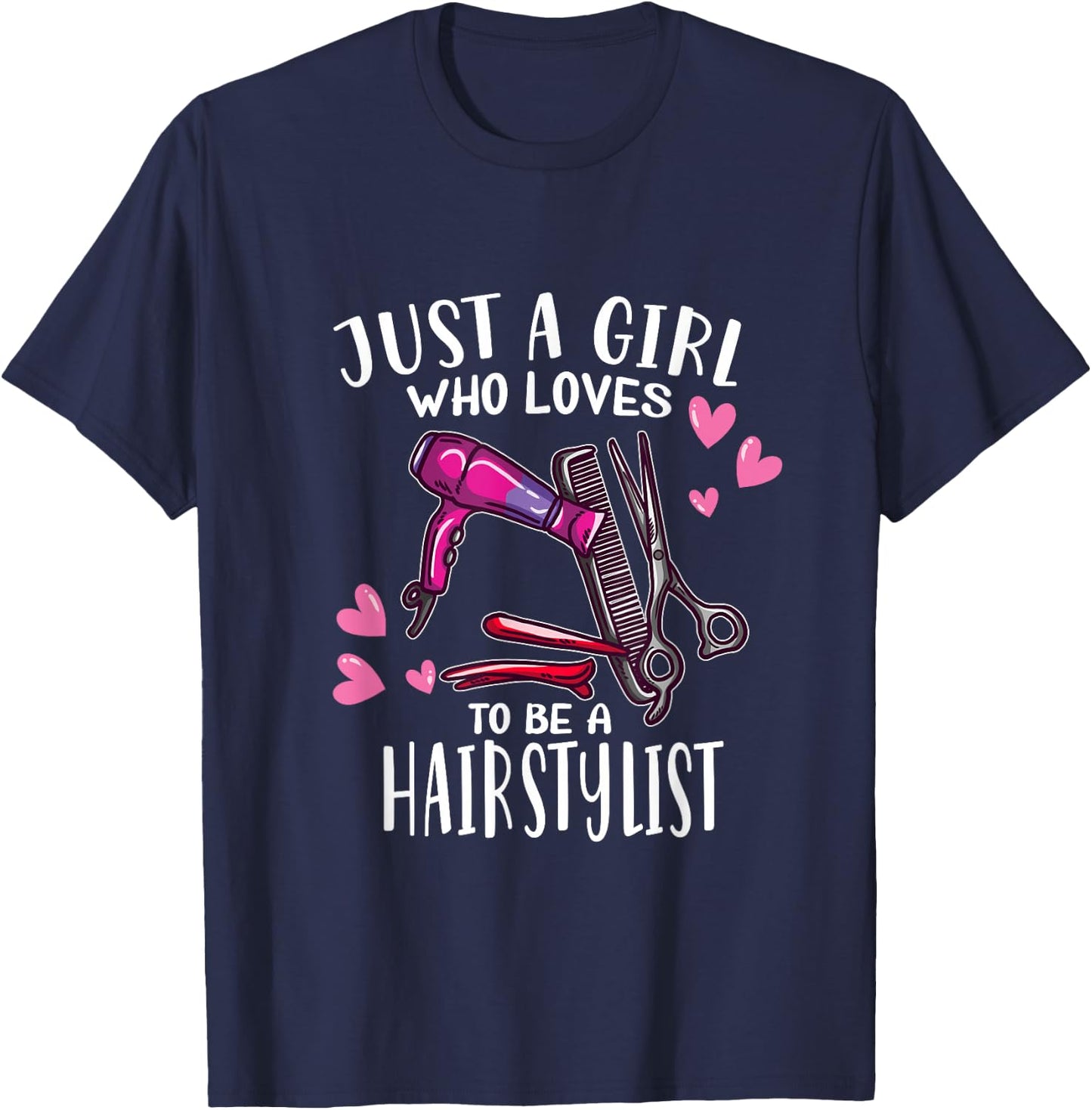 Hair Hairdresser Just A Girl Who Loves To Be A Hairstylist T-Shirt - T-Shirt | Navy