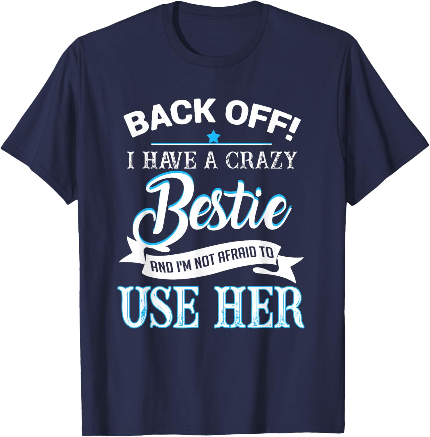 Back off i have a crazy bestie T-Shirt - T-Shirt | Navy