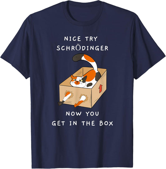 Nice Try Schrödinger Shirt You Get In The Box Funny Cat Women T-Shirt - T-Shirt | Navy