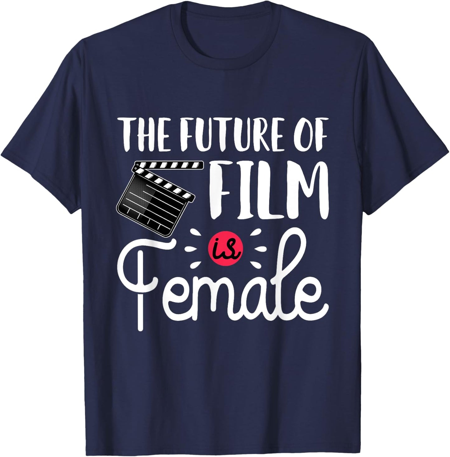 Future Of Film Is Female Filmmaker Movie Director Filmmaking T-Shirt - T-Shirt | Navy