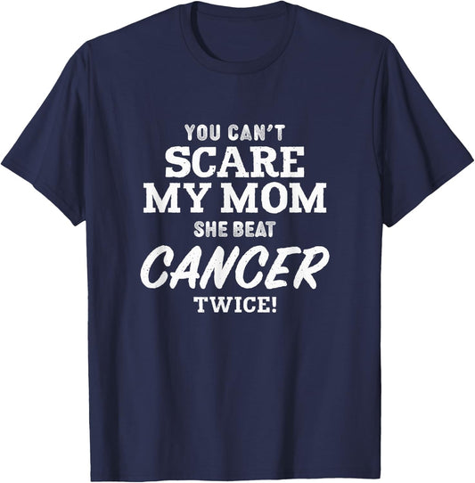 You Can't Scare My Mom She Beat Cancer Twice T-Shirt - T-Shirt | Navy