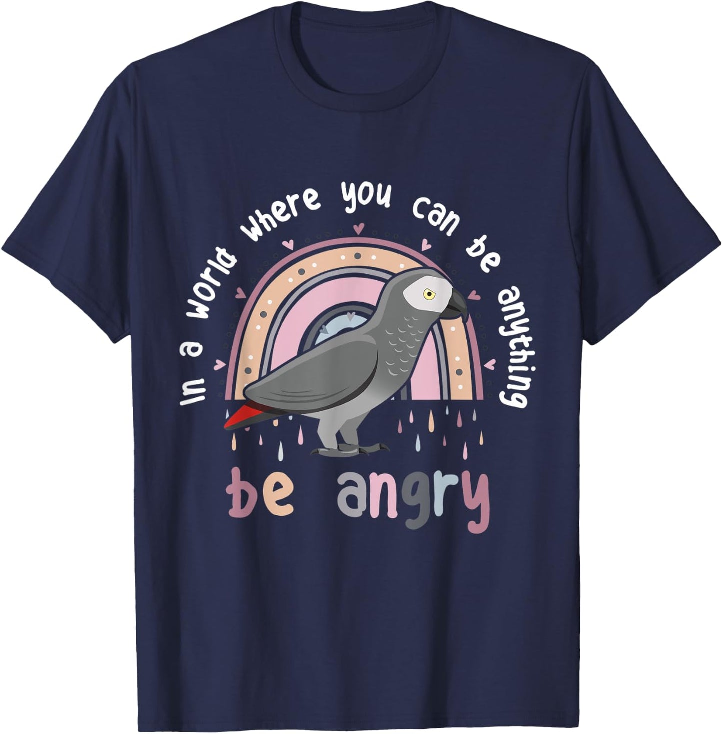 African Grey Parrot Be Angry Cute Funny Pet CAG Bird Be Kind T-Shirt - T-Shirt | Navy