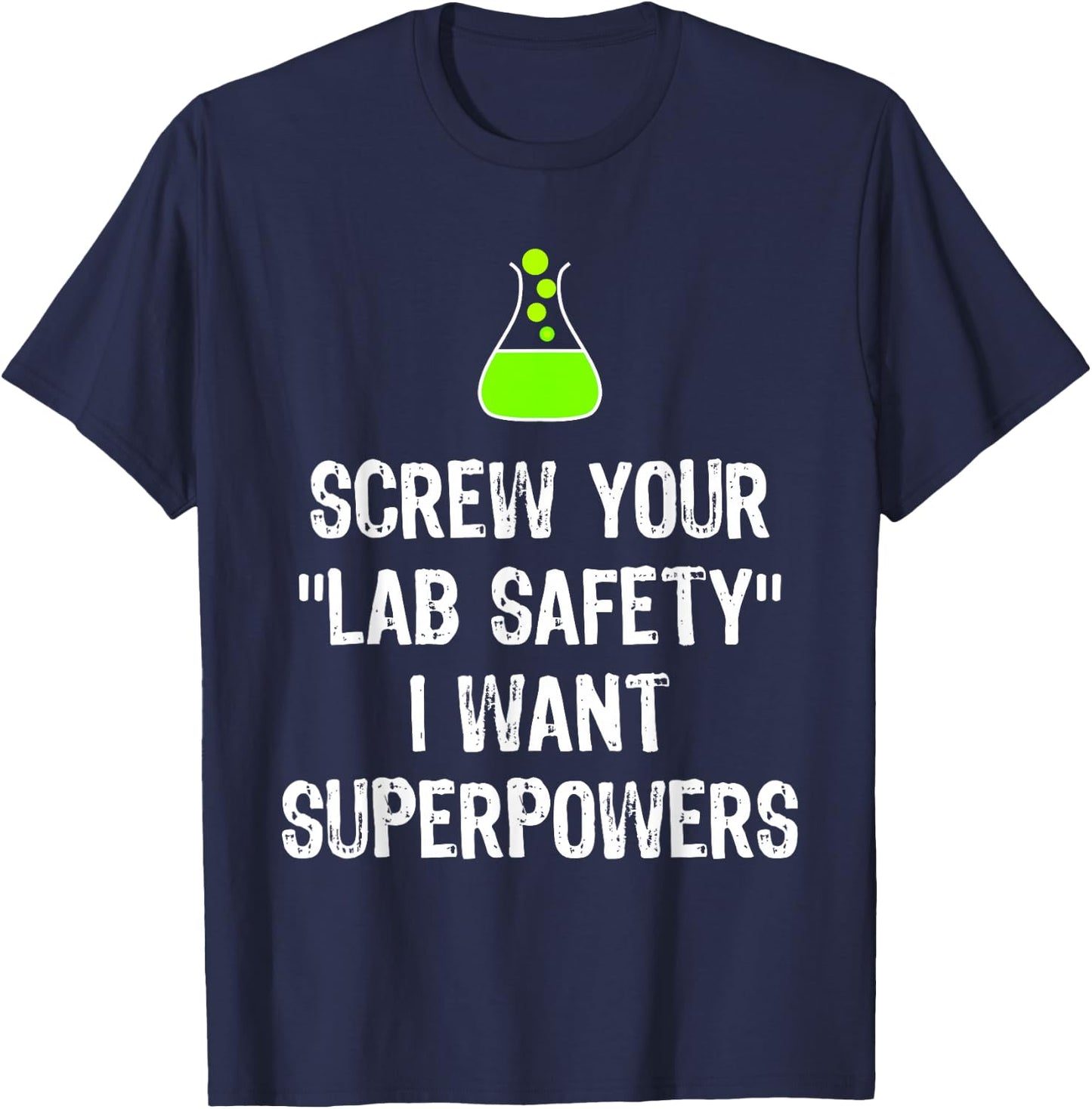 Screw Your Lab Safety I Want Superpowers Chemistry Funny Gag T-Shirt - T-Shirt | Navy