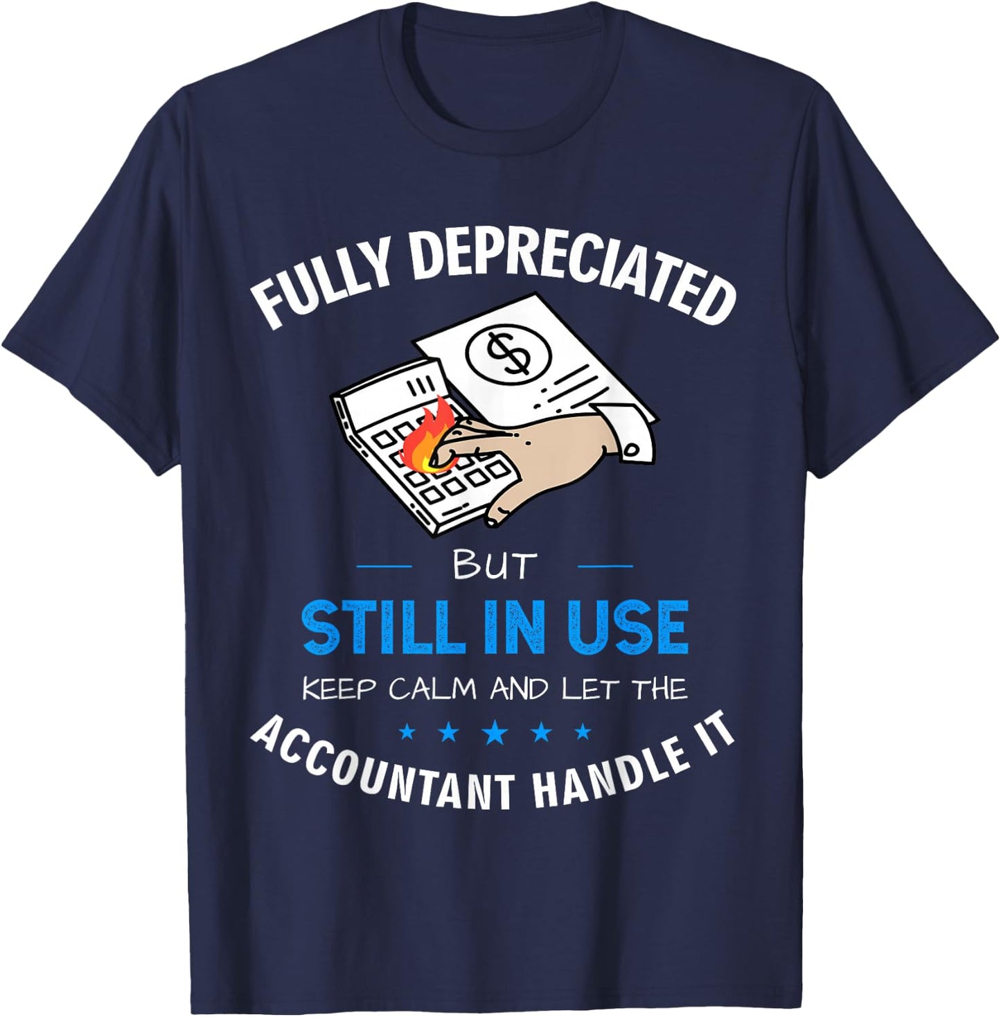 Fully Depreciated But Still In Use Funny Accounting Quote T-Shirt - T-Shirt | Navy