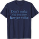 Dont Make Me Use My Lawyer Voice Shirt Gift lawyer t shirt T-Shirt - T-Shirt | Navy