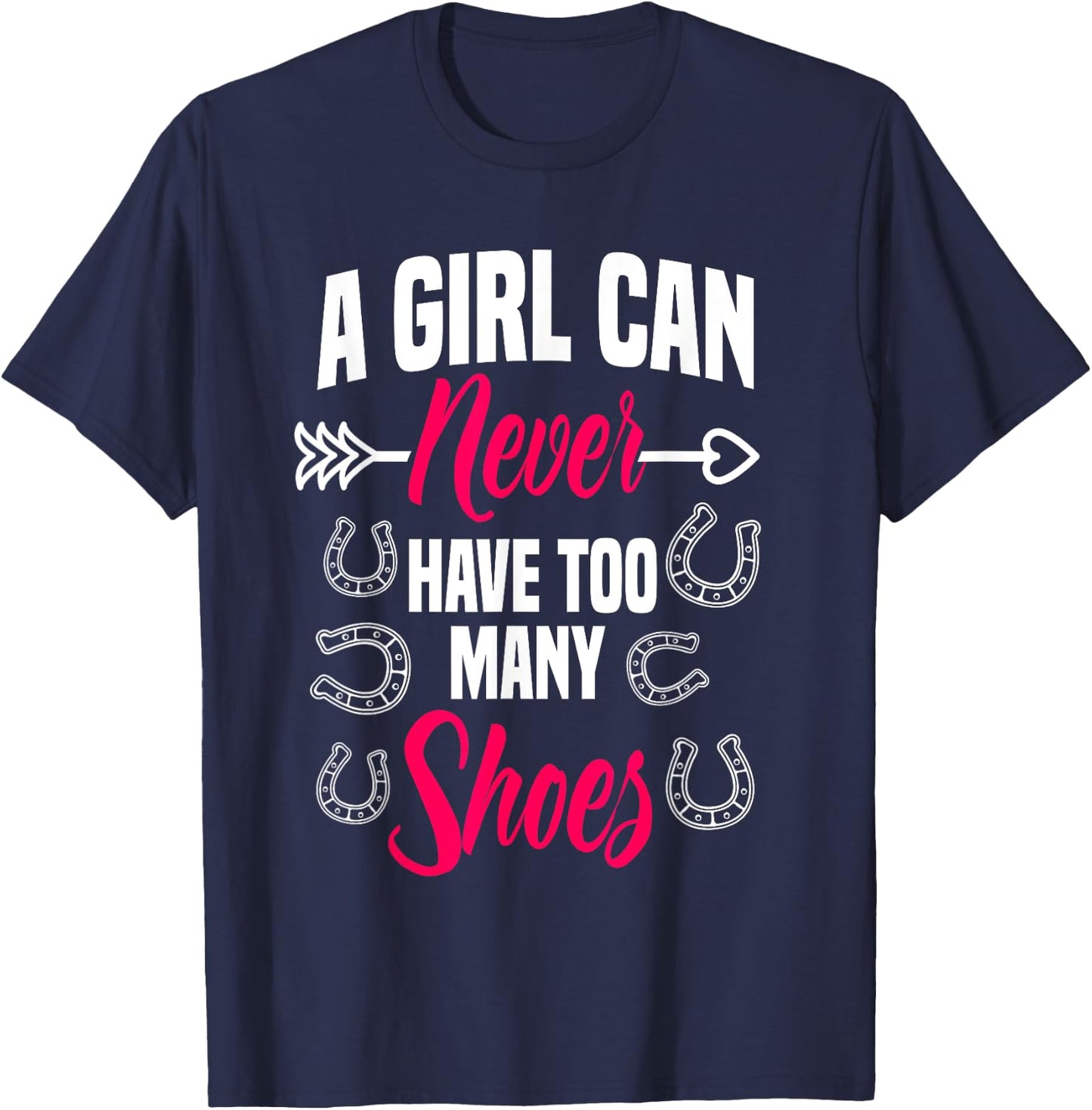 A Girl Can Never Have Too Many Shoes Farrier Horseshoe Horse T-Shirt - T-Shirt | Navy