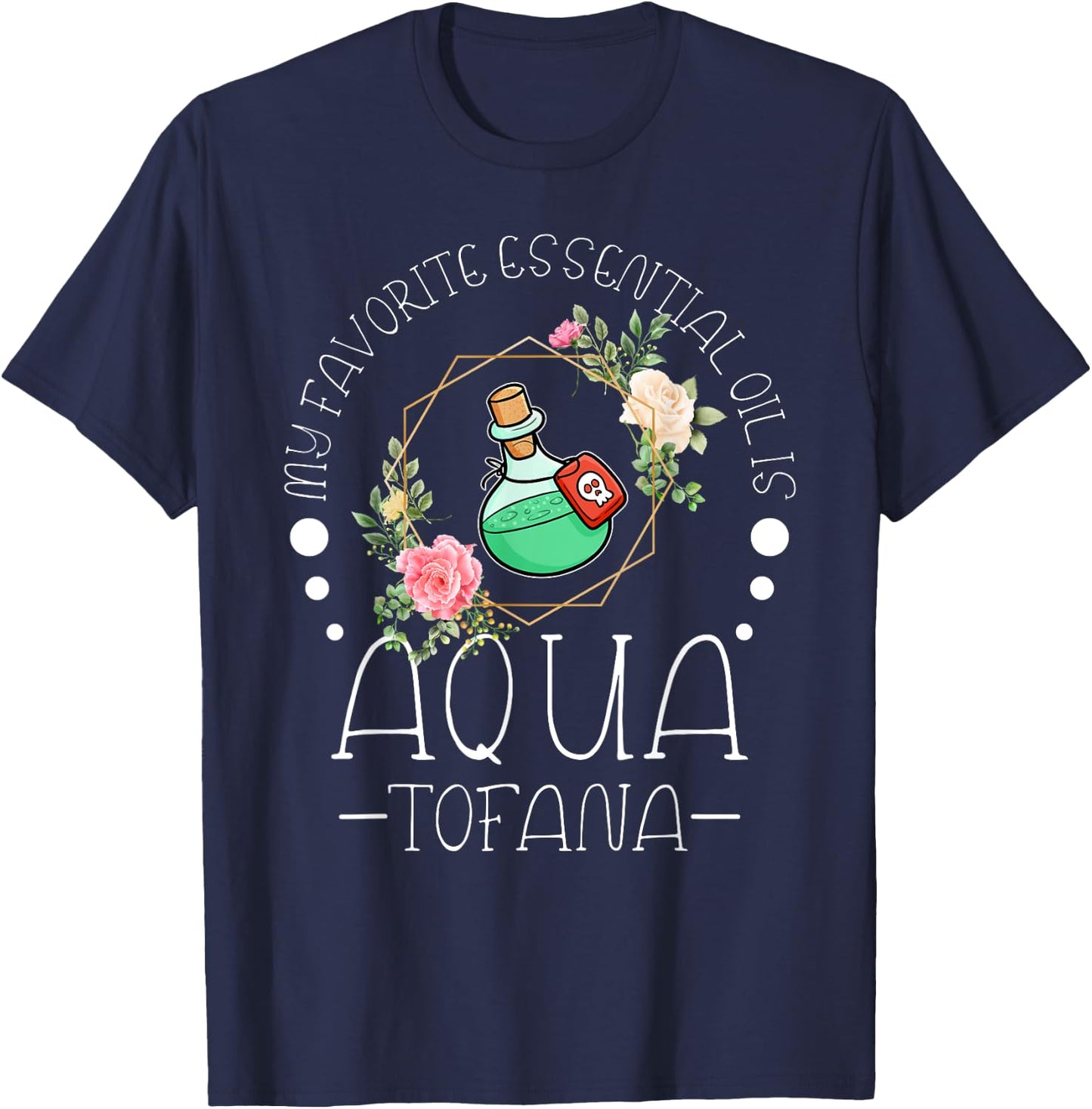 My Favorite Essential Oil is Aqua Tofana Essential Oil Fan T-Shirt - T-Shirt | Navy