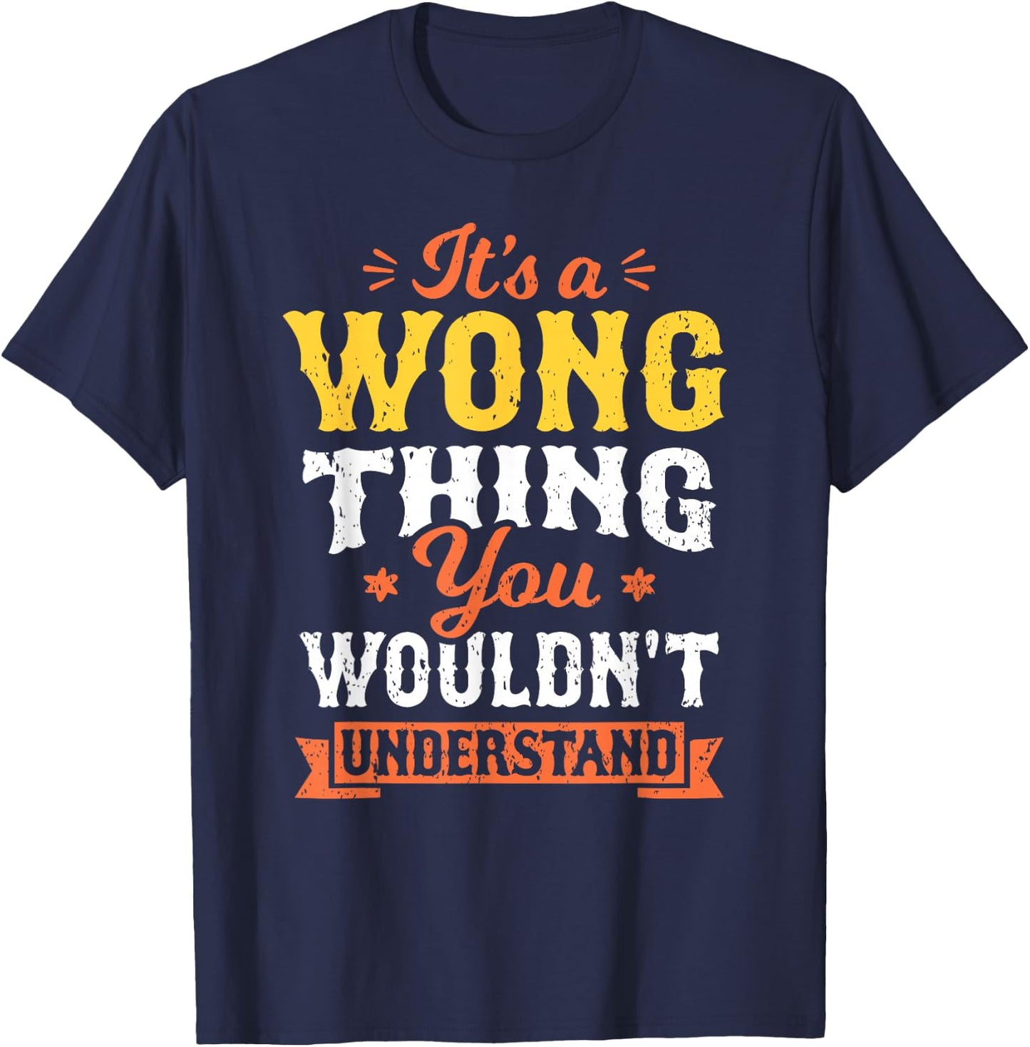 It's A Wong Thing You Wouldn't Understand Last Name Surname T-Shirt - T-Shirt | Navy