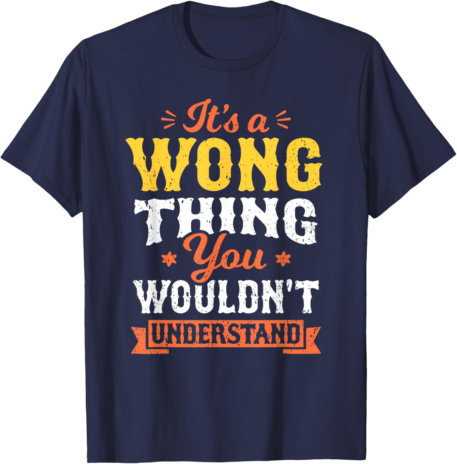 It's A Wong Thing You Wouldn't Understand Last Name Surname T-Shirt - T-Shirt | Navy