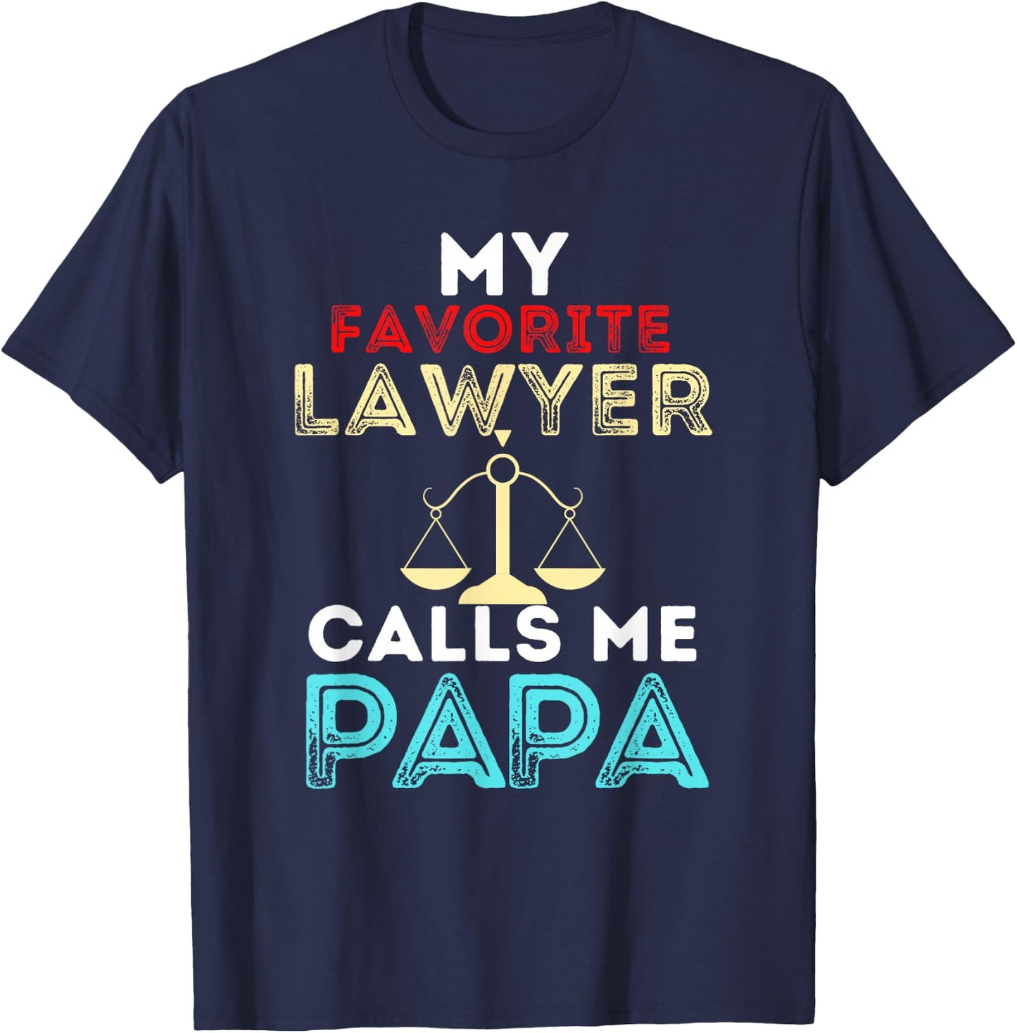 My Favorite Lawyer Calls Me Papa Fathers Day Dad T-Shirt - T-Shirt | Navy
