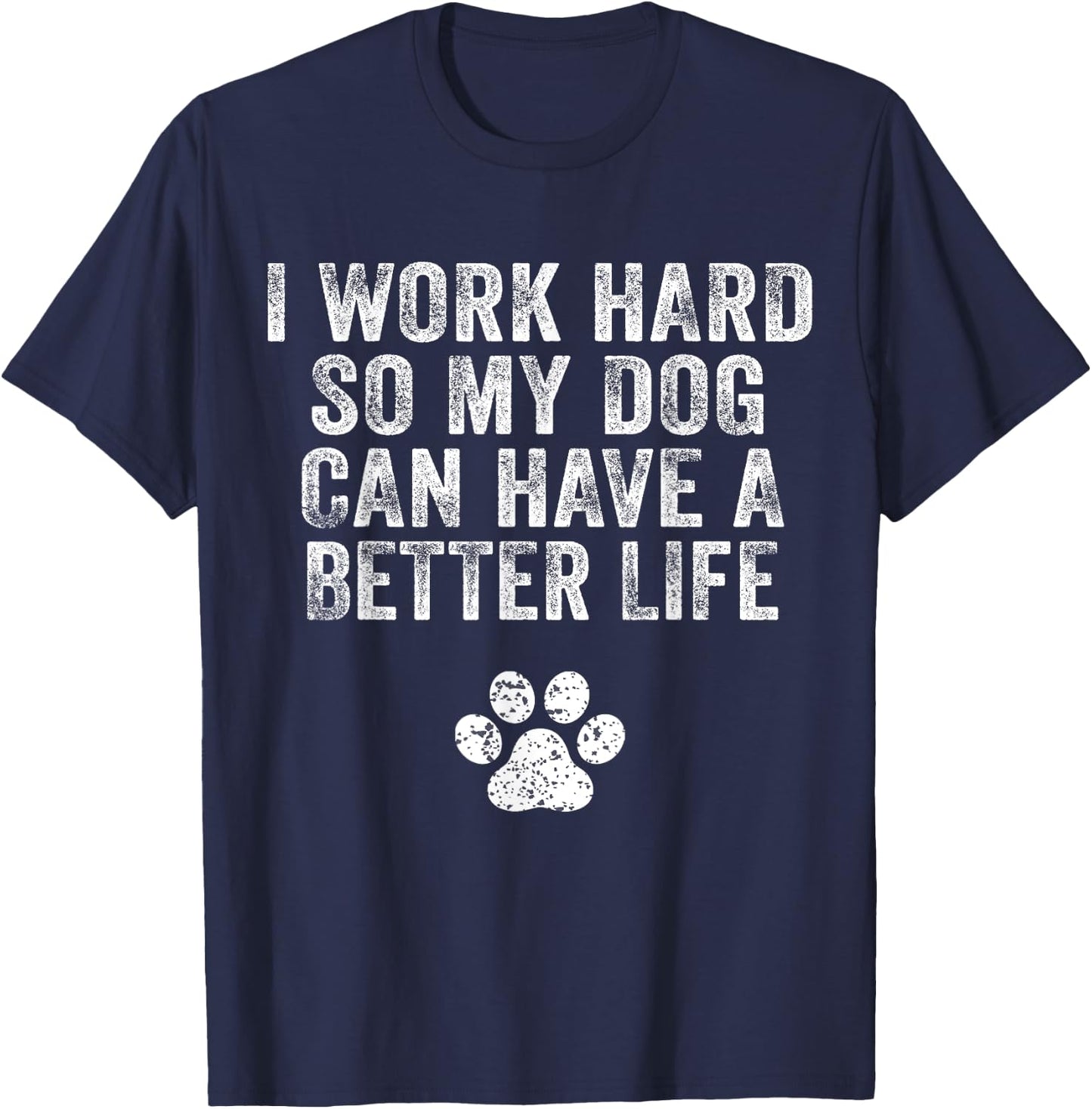 I Work Hard So My Dog Can Have A Better Life Distressed Women Kids T-Shirt - T-Shirt | Navy
