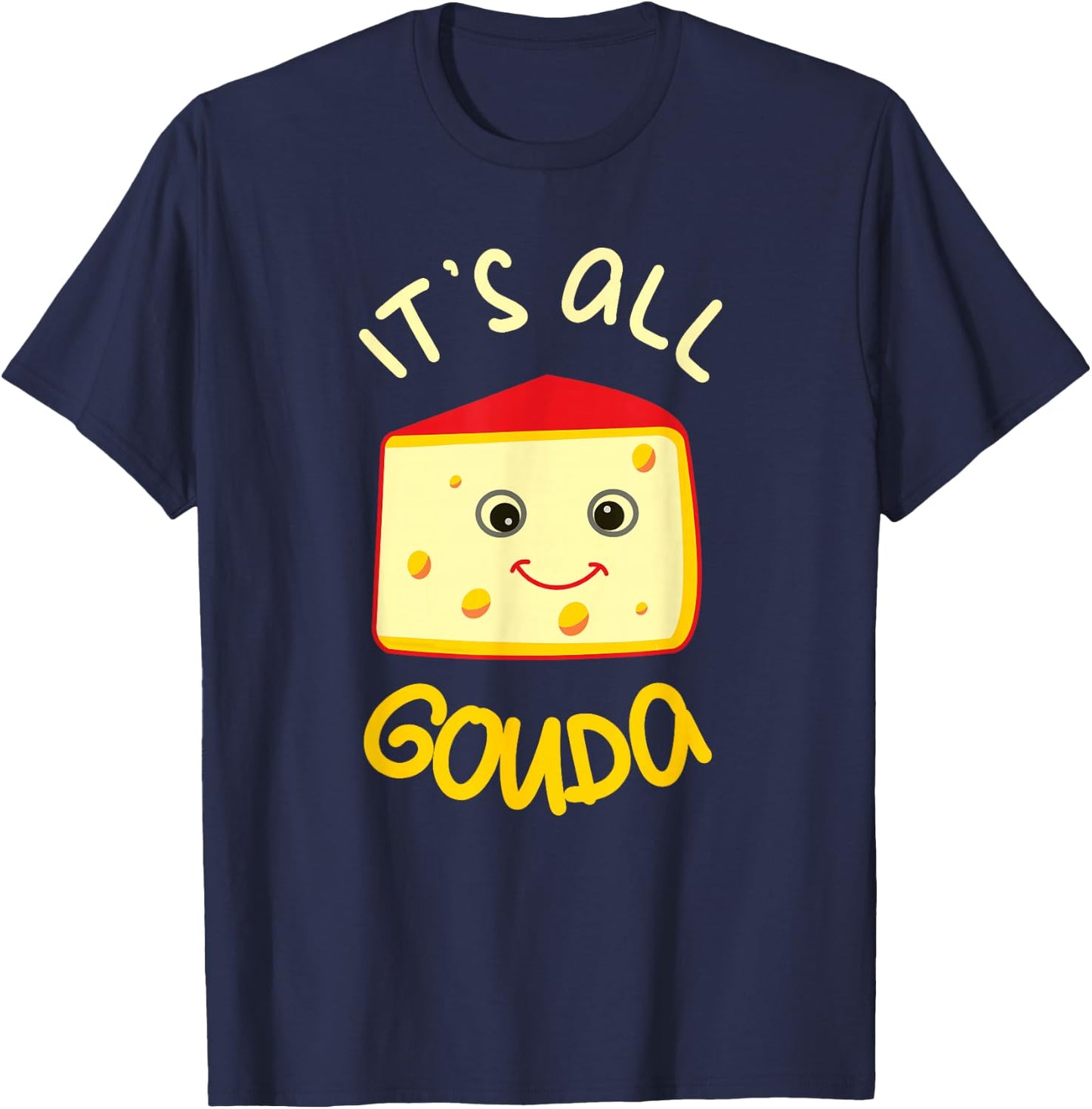 It's All Gouda Funny Cheese Food Pun Gouda Lover T-Shirt - T-Shirt | Navy