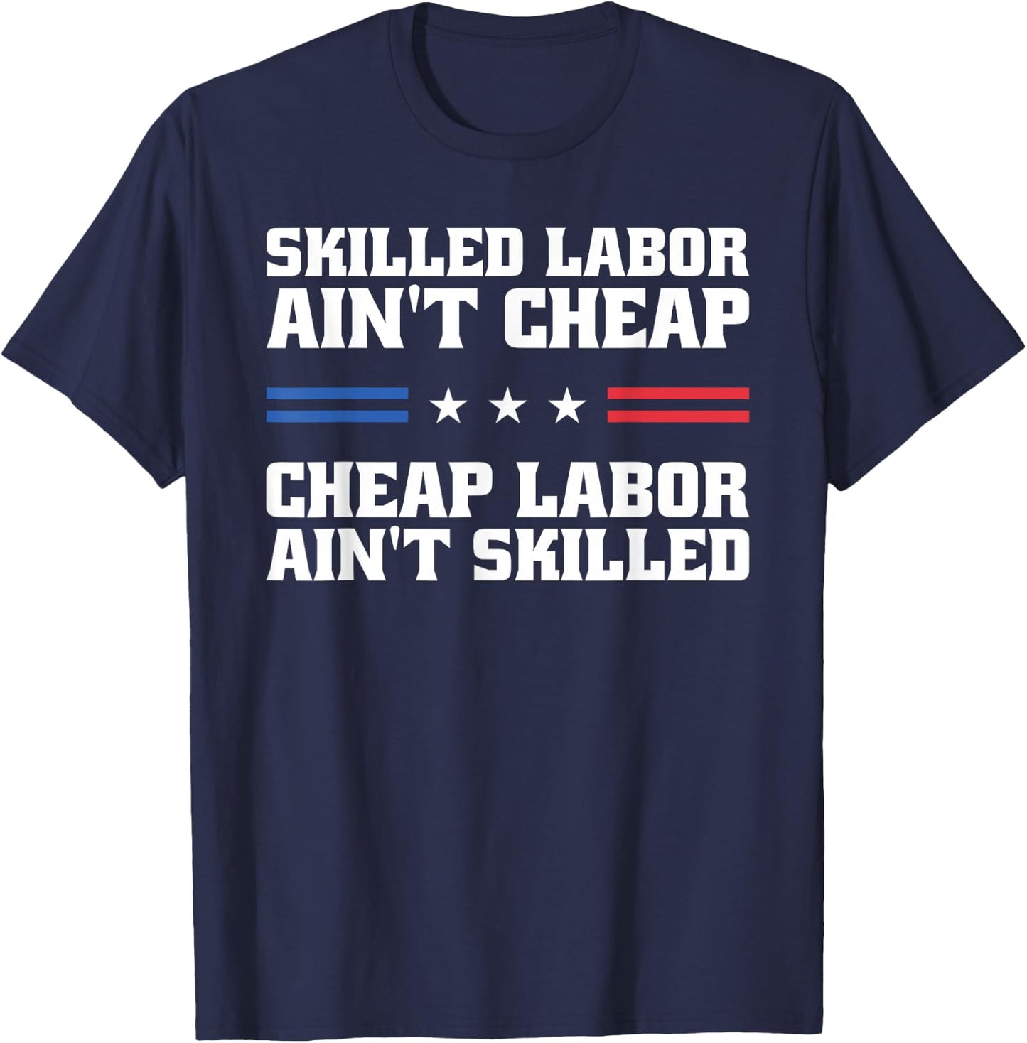 Skilled Labor Ain't Cheap Labor Ain't Skilled Labor Union T-Shirt - T-Shirt | Navy
