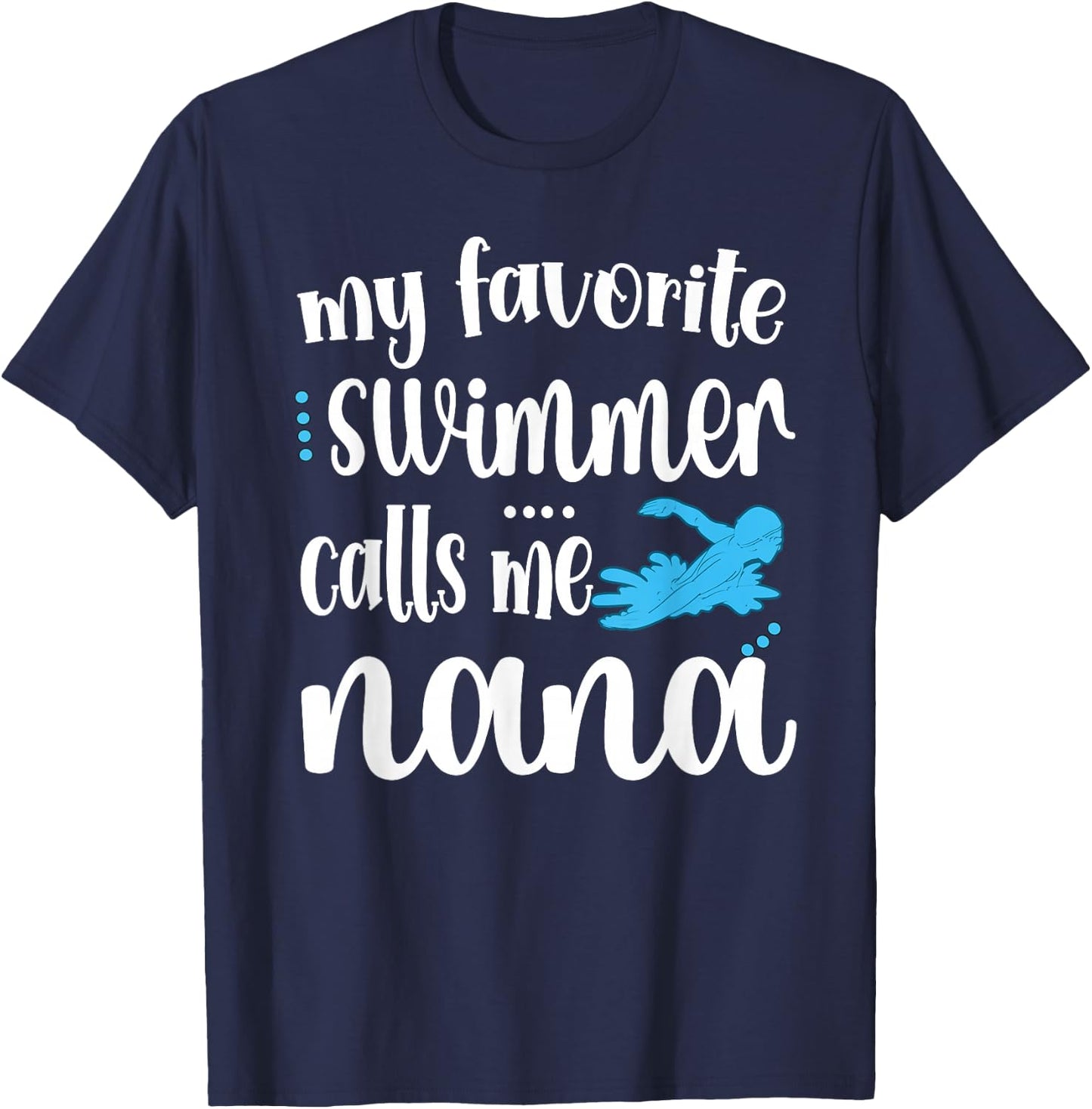 My Favorite Swimmer Calls Me Swim Nana Swimmer Nana T-Shirt - T-Shirt | Navy