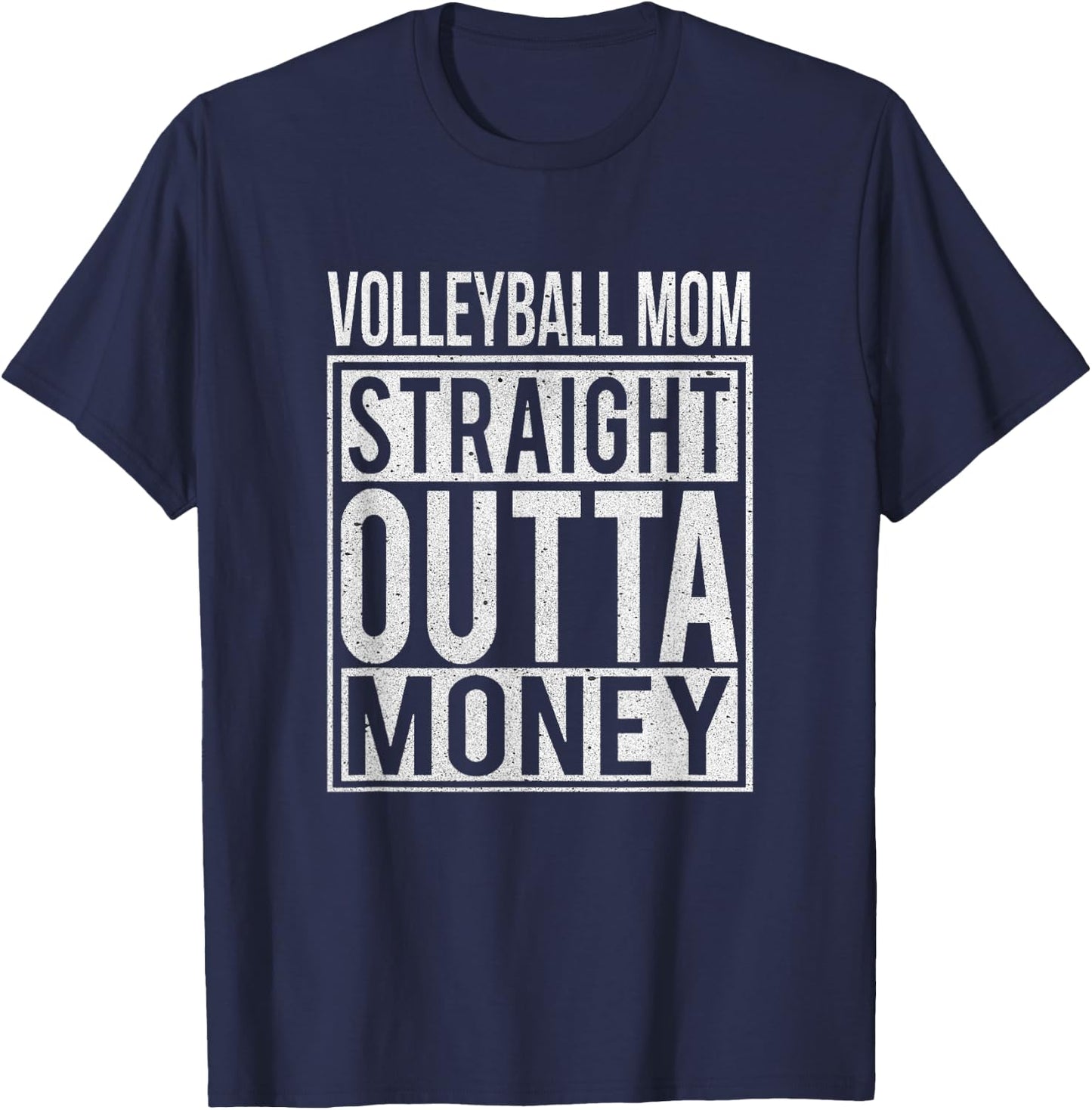 Volleyball Mom Straight Outta Money apparel I Funny Gift T-Shirt - T-Shirt | Navy