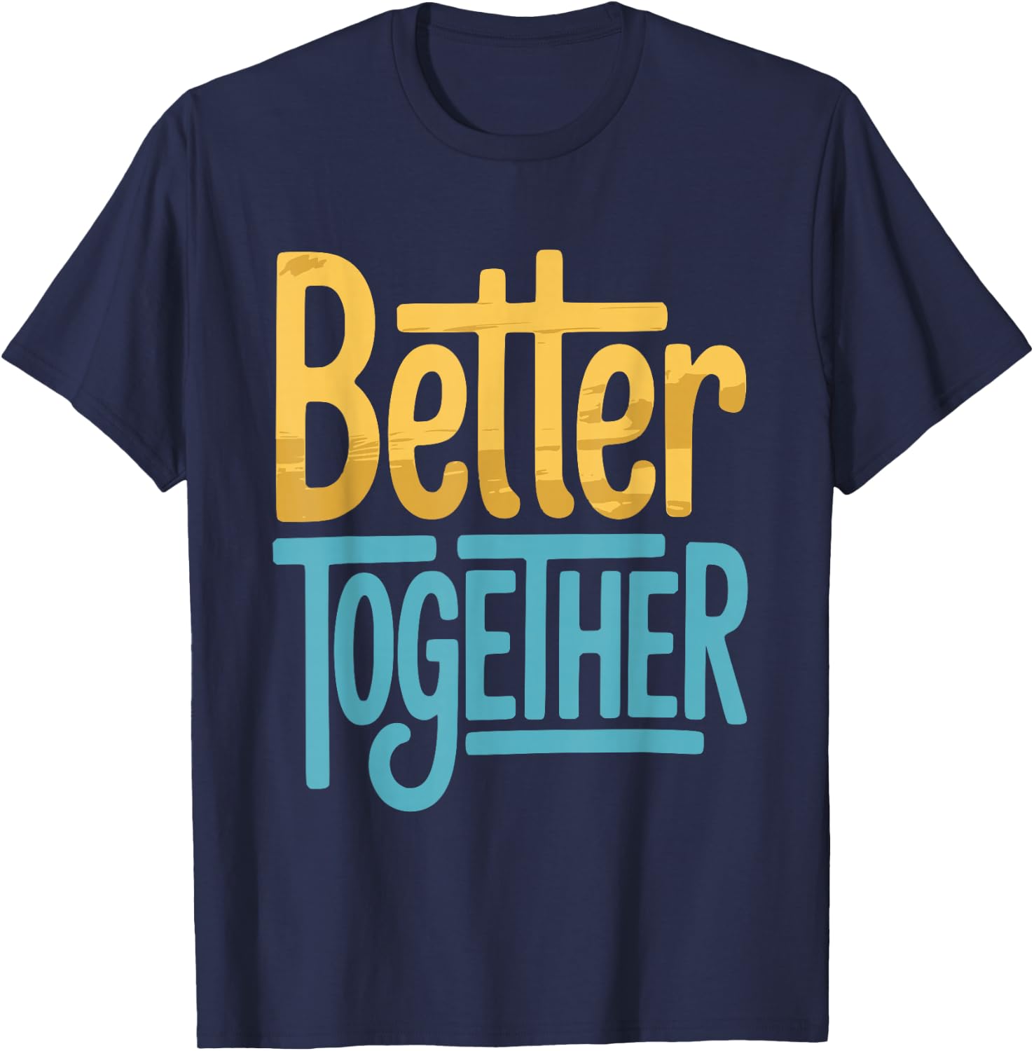 Positive Better Off Together Family Marriage Quote Men Women T-Shirt - T-Shirt | Navy