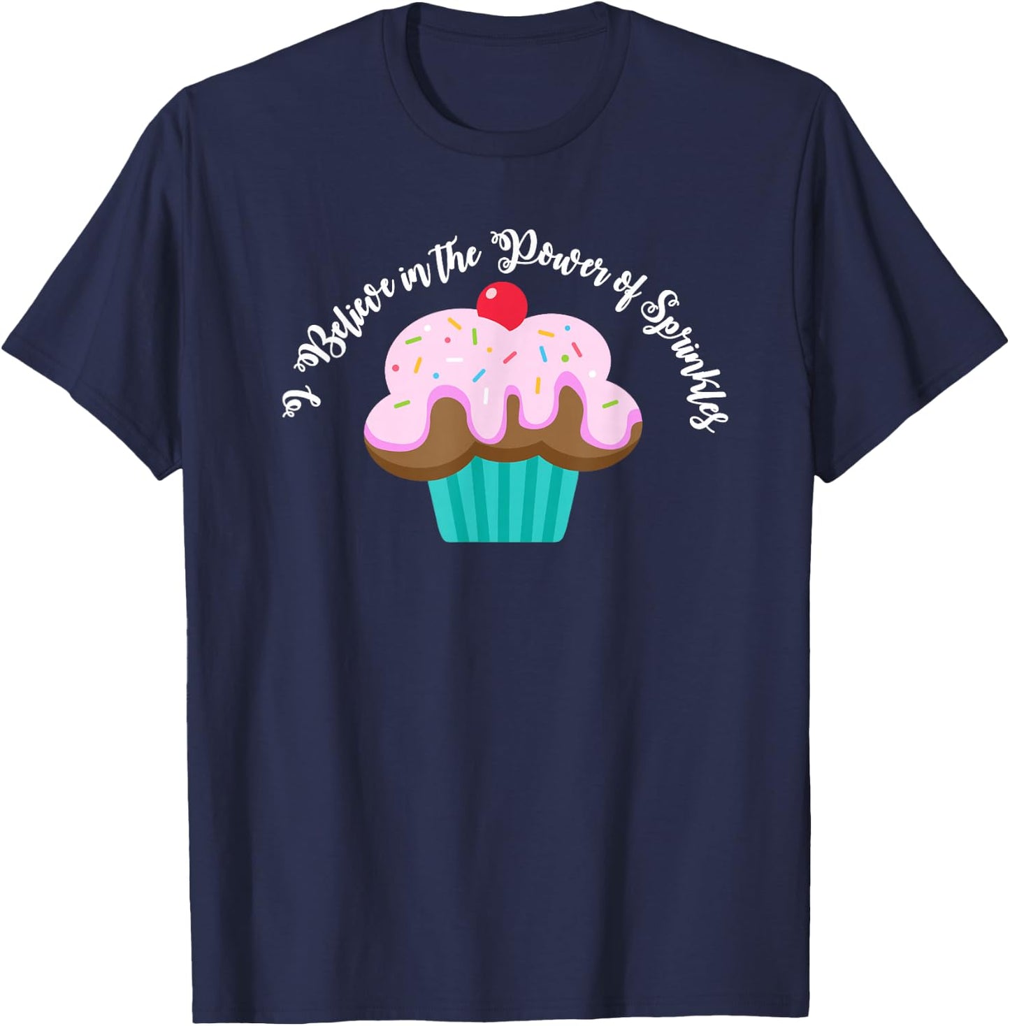 I Believe in the Power of SPRINKLES | Women Cute Cupcake T-Shirt - T-Shirt | Navy
