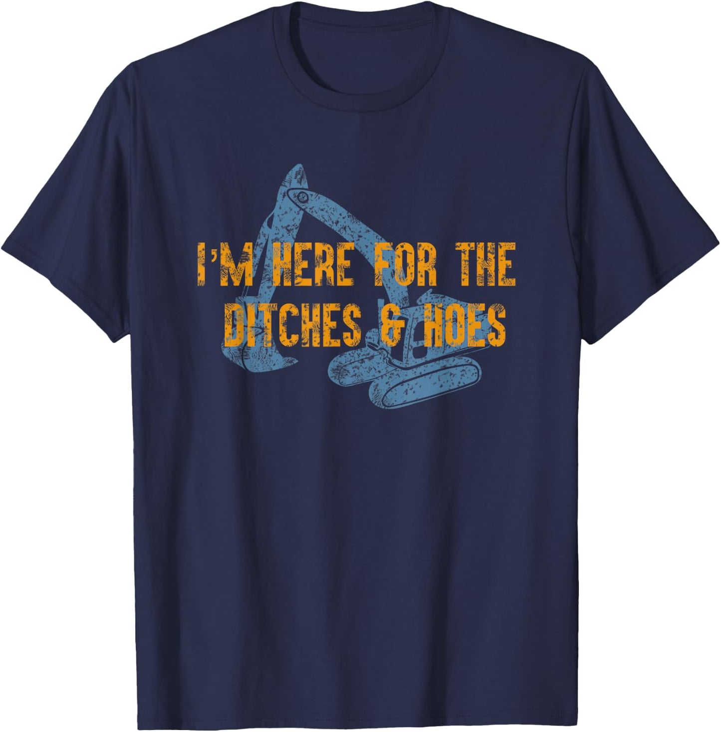 Here For Ditches & Hoes Funny Backhoe Bulldozer T-Shirt - T-Shirt | Navy
