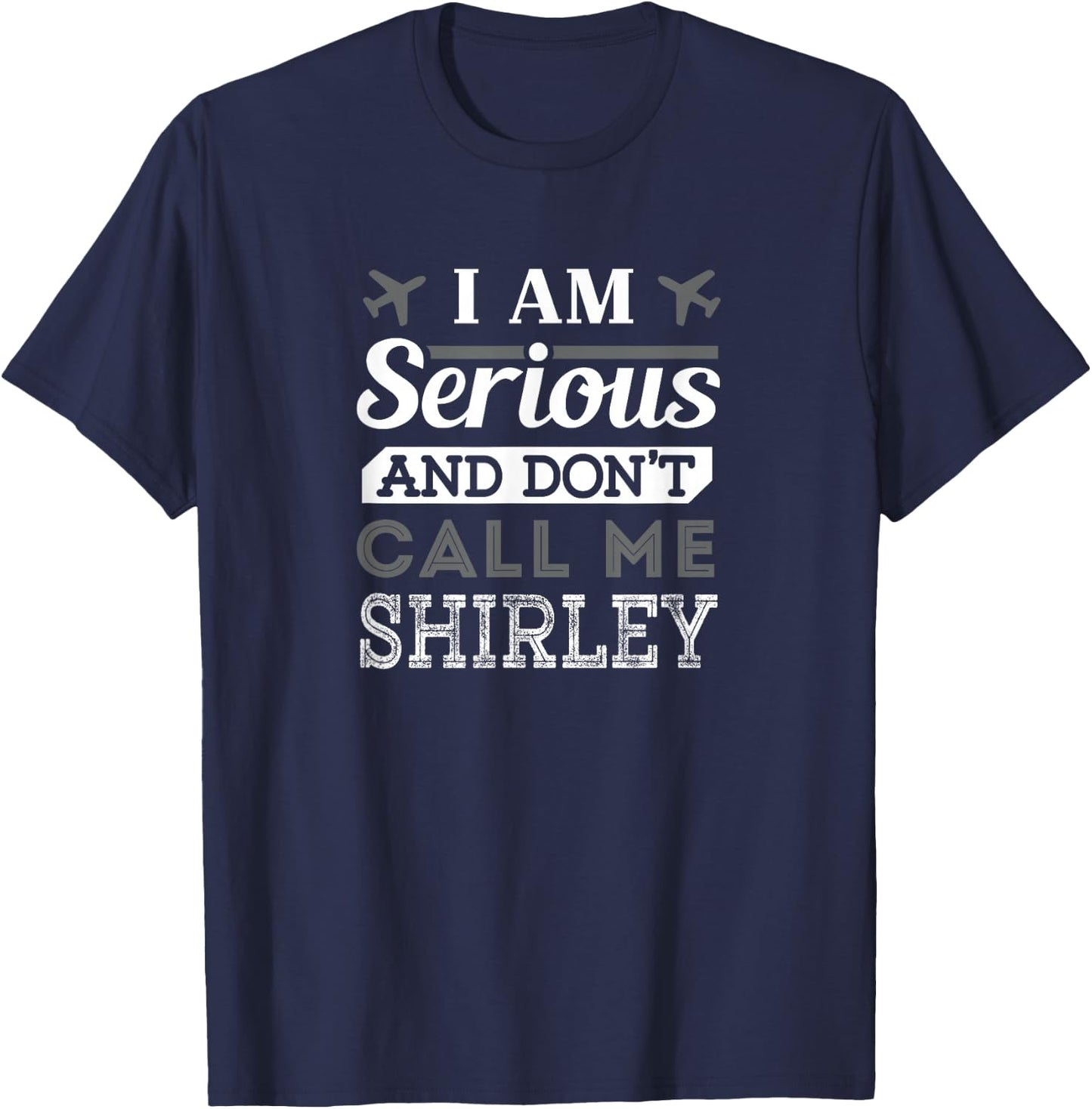 Pilot : I Am Serious and Don't Call Me Shirley T-Shirt - T-Shirt | Navy