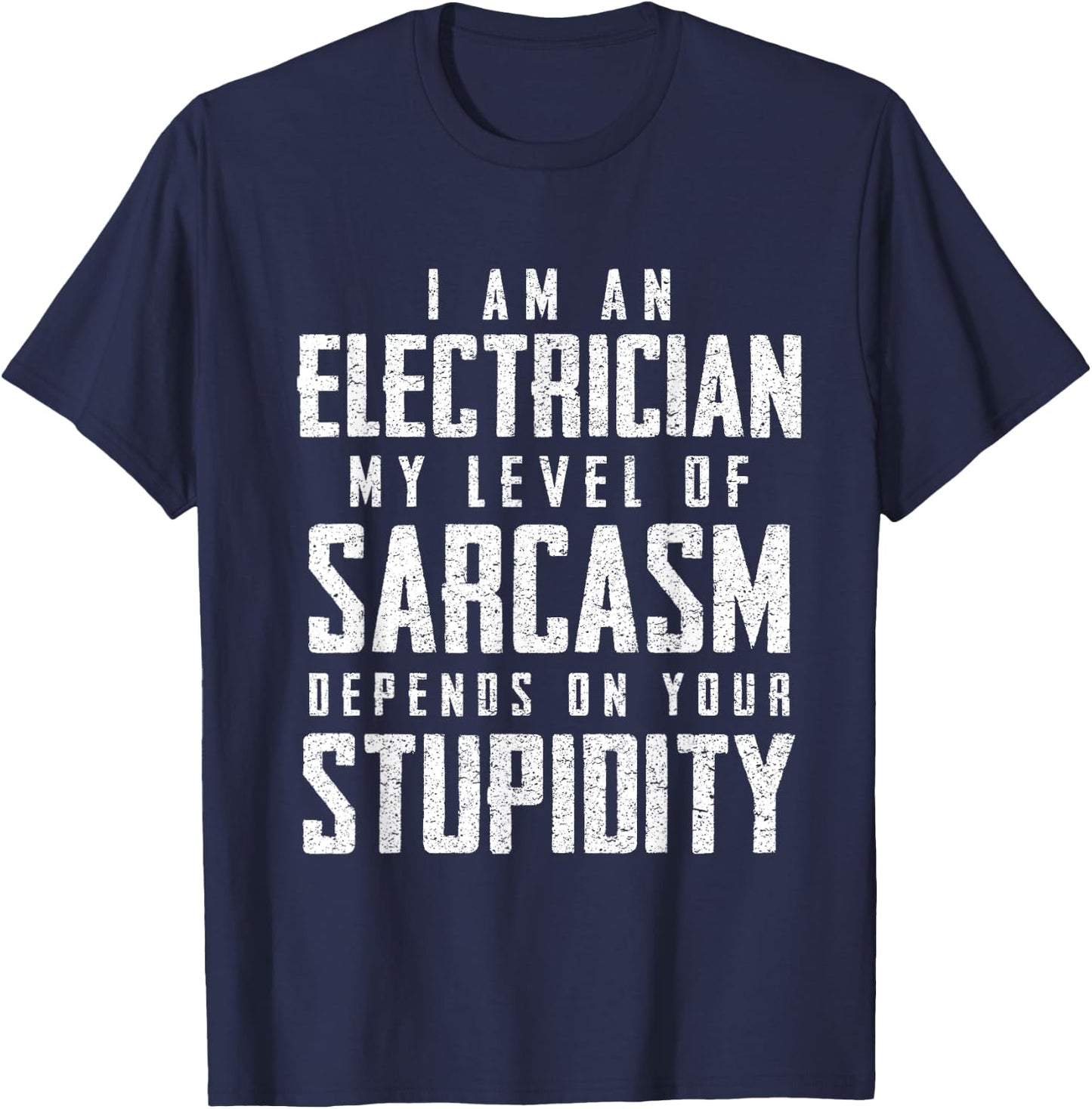Electrician Sarcasm Fathers Day Funny Gift T-Shirt - T-Shirt | Navy