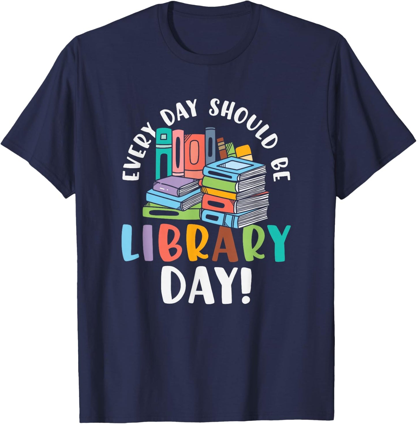 Everyday should be library day Gifts for a Librarian Fan T-Shirt - T-Shirt | Navy