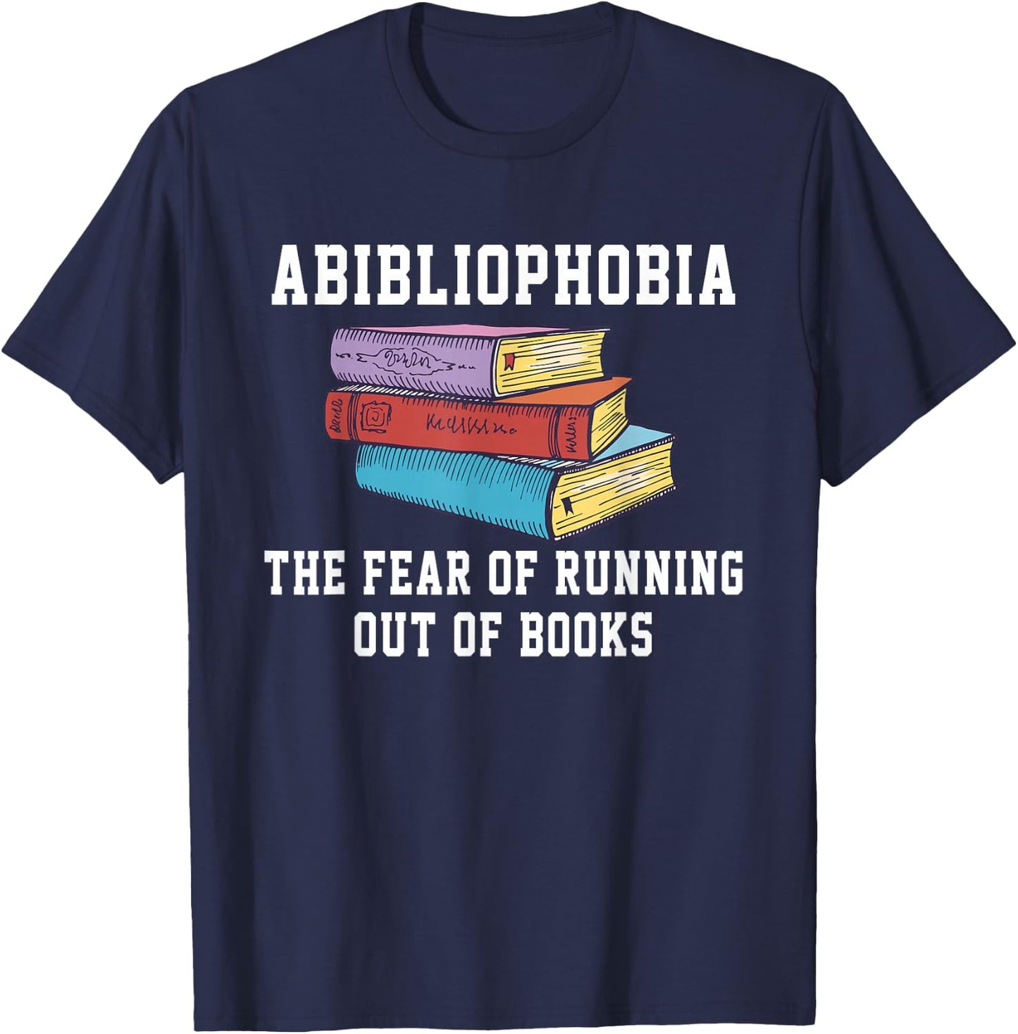 Abibliophobia The Fear of Running Out of Books T-Shirt - T-Shirt | Navy