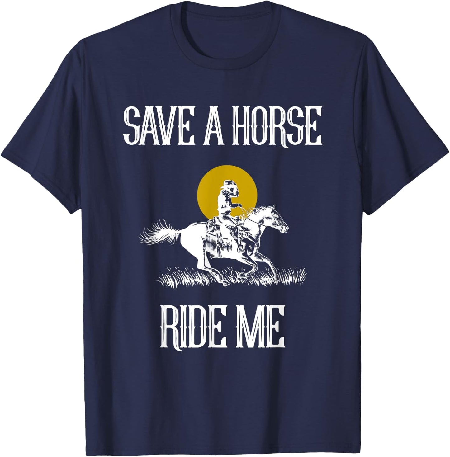 Save A Horse Ride Me Funny Save A Horse Ride Me T-Shirt - T-Shirt | Navy
