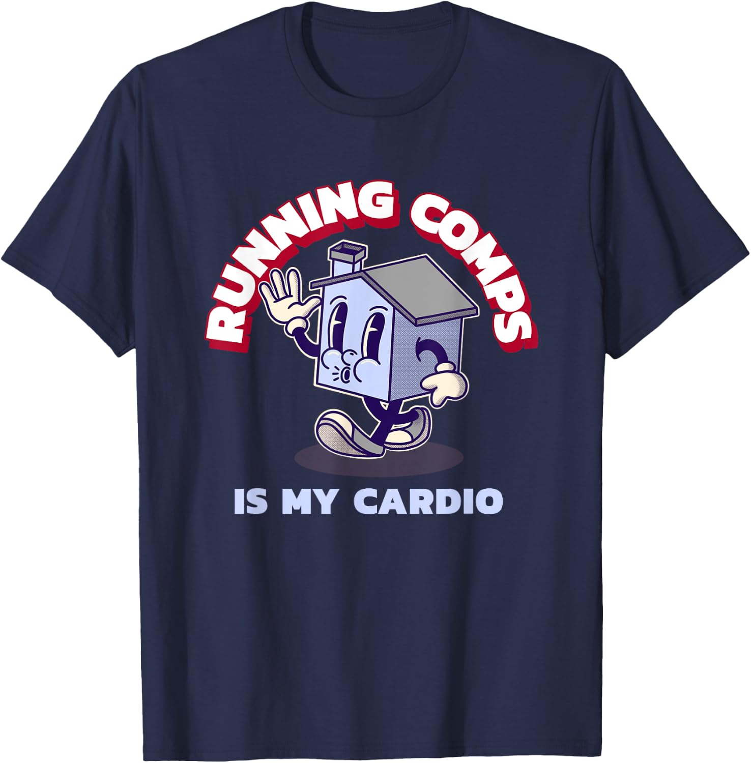 Running Comps Is My Cardio - Funny Real Estate Fitness T-Shirt - T-Shirt | Navy