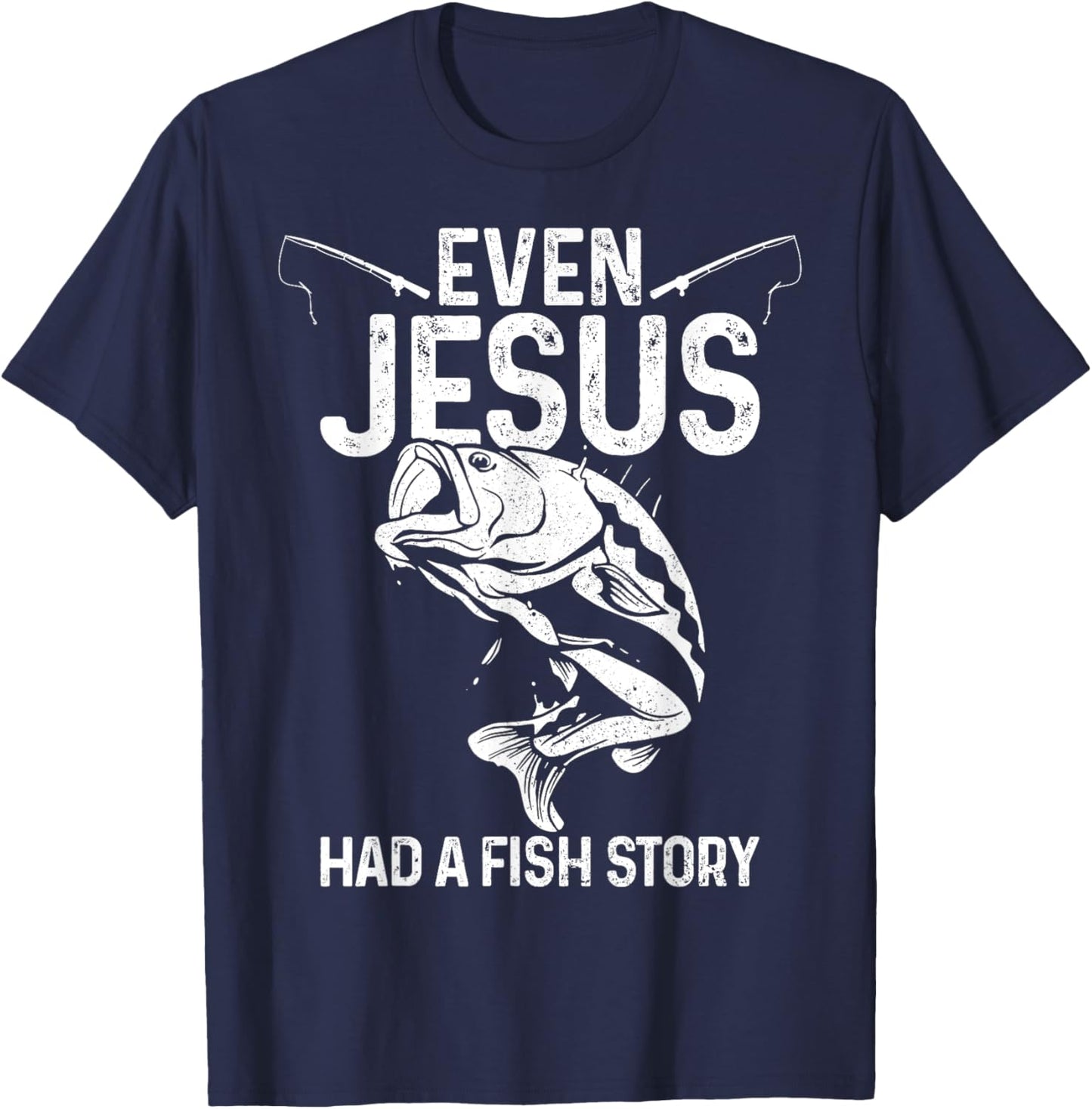 Even Jesus Had A Fish Story Funny Fishing Fisherman Gift T-Shirt - T-Shirt | Navy