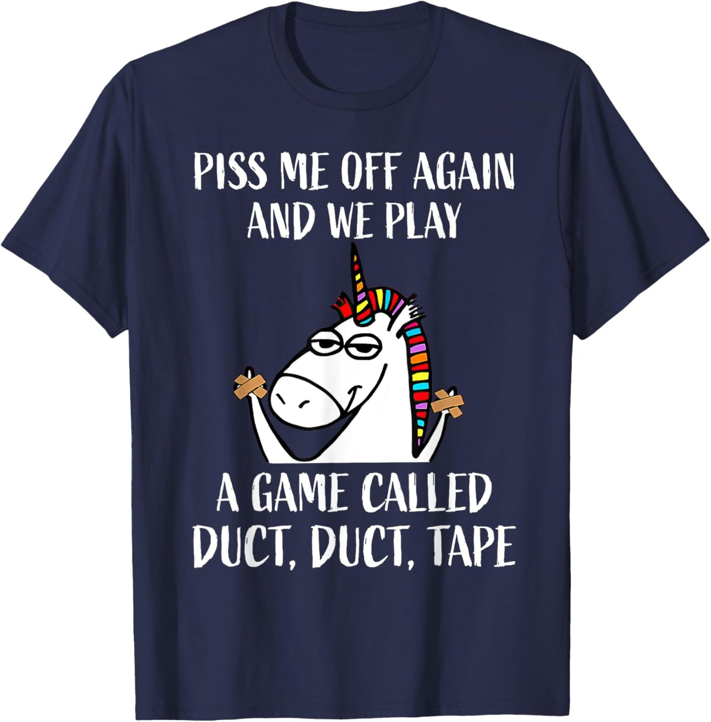 Piss Me Off Again And We Play A Game Called Duct Duct Tape T-Shirt - T-Shirt | Navy