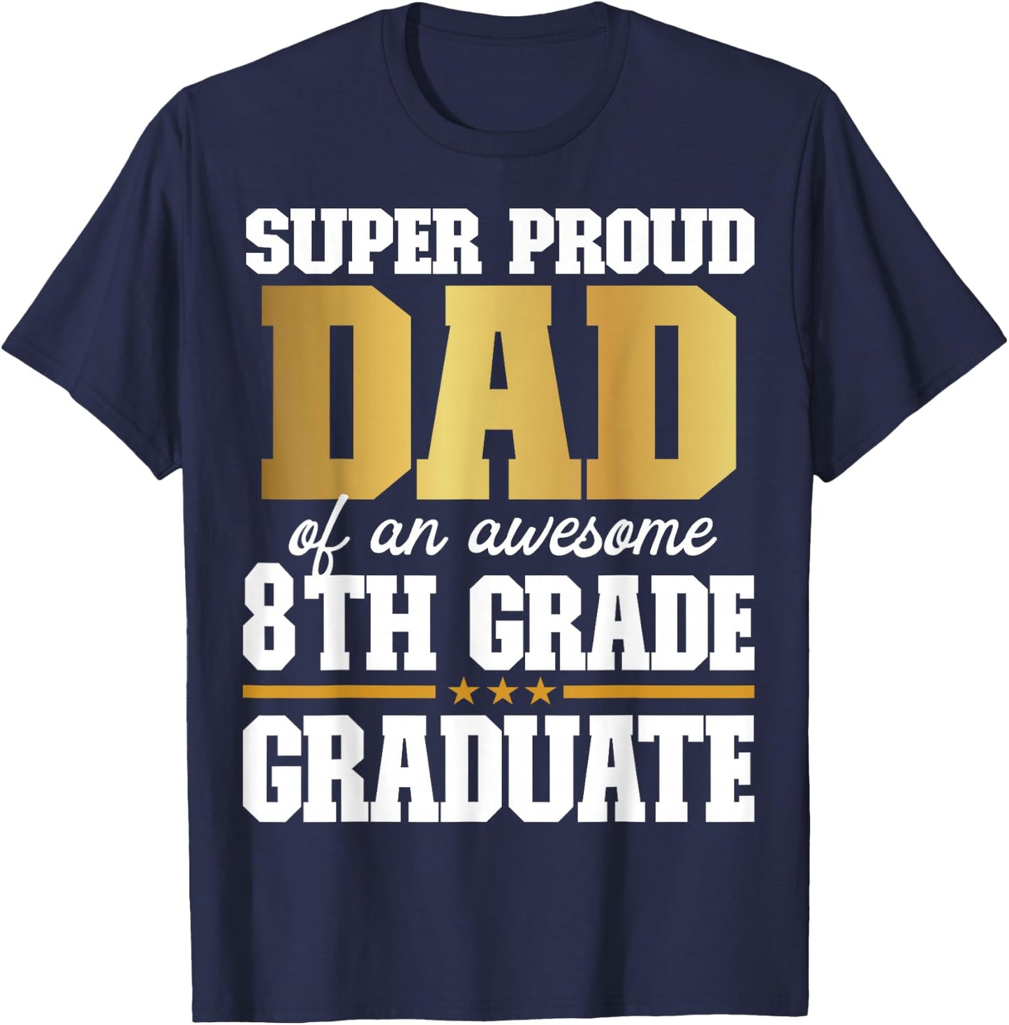 Super Proud Dad of an Awesome 8th Grade Graduate 2025 T-Shirt - T-Shirt | Navy