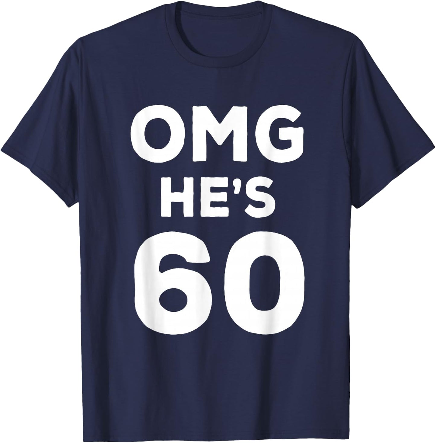 60th Birthday Shirt for Wife, Brother, Husband OMG He's 60 T-Shirt - T-Shirt | Navy