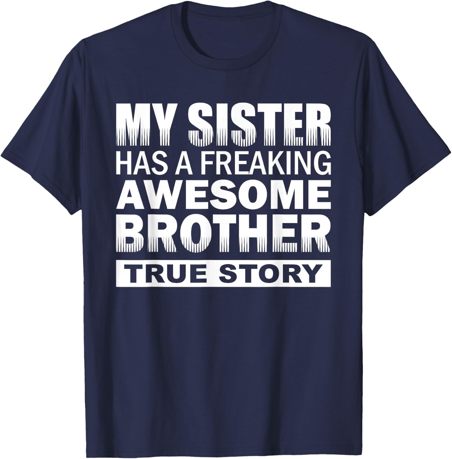 My Sister has a Freaking Awesome Brother Funny Gift T-Shirt - T-Shirt | Navy