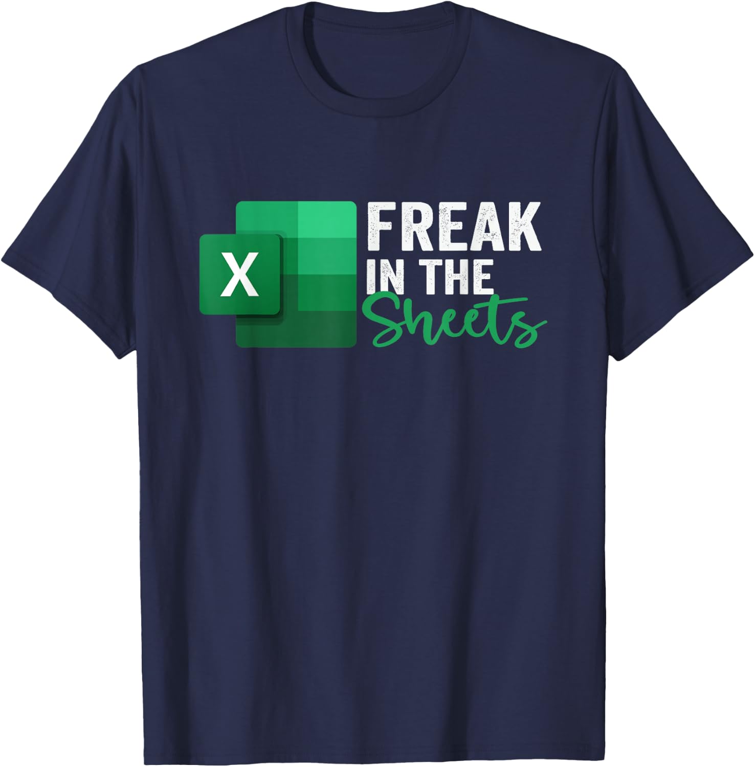 Freak in The Sheets, Accountant Funny Spreadsheet Excel T-Shirt - T-Shirt | Navy