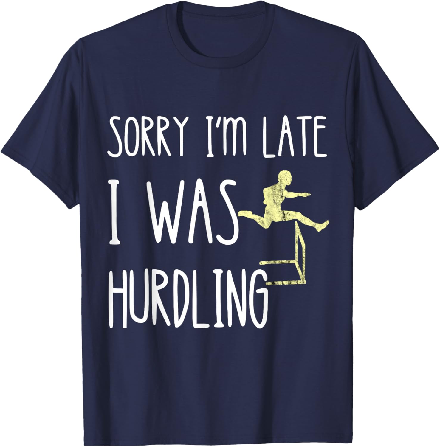 Hurdler Hurdles Jumping Sorry I'm Late I Was Hurdling T-Shirt - T-Shirt | Navy