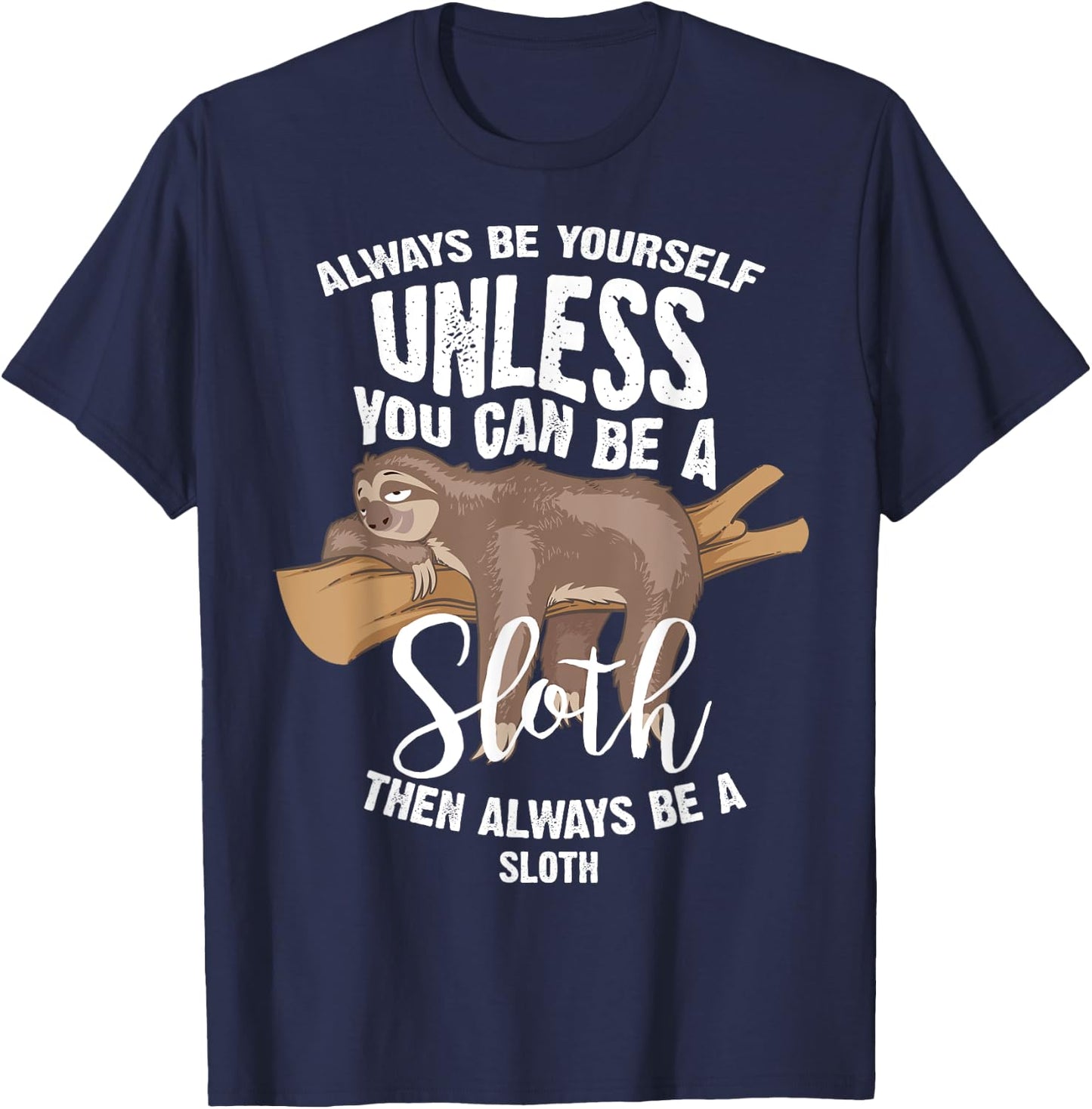 Cute Always Be Yourself Unless You Can Be A Sloth Gift T-Shirt - T-Shirt | Navy