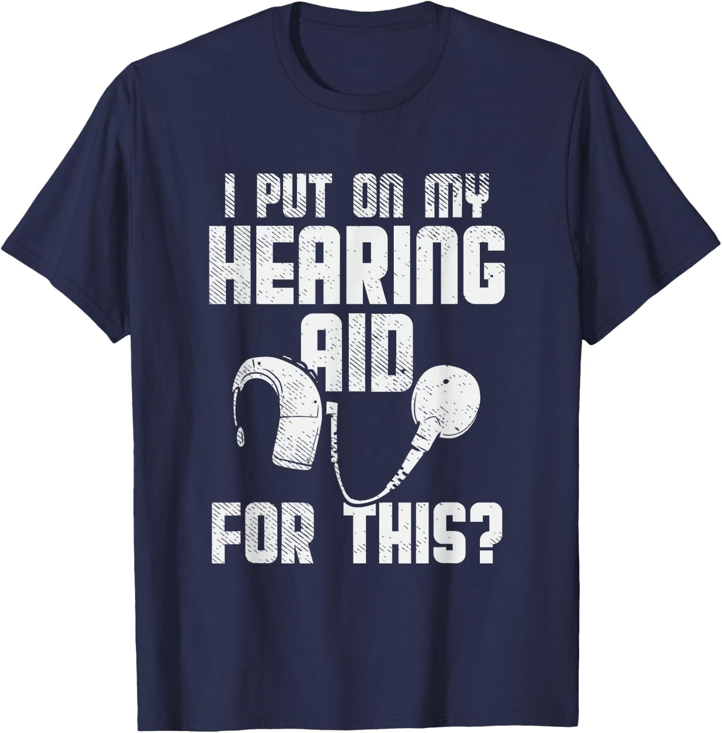 Deaf Awareness, Hard Of Hearing, Deaf Pride, Funny Deaf Joke T-Shirt - T-Shirt | Navy