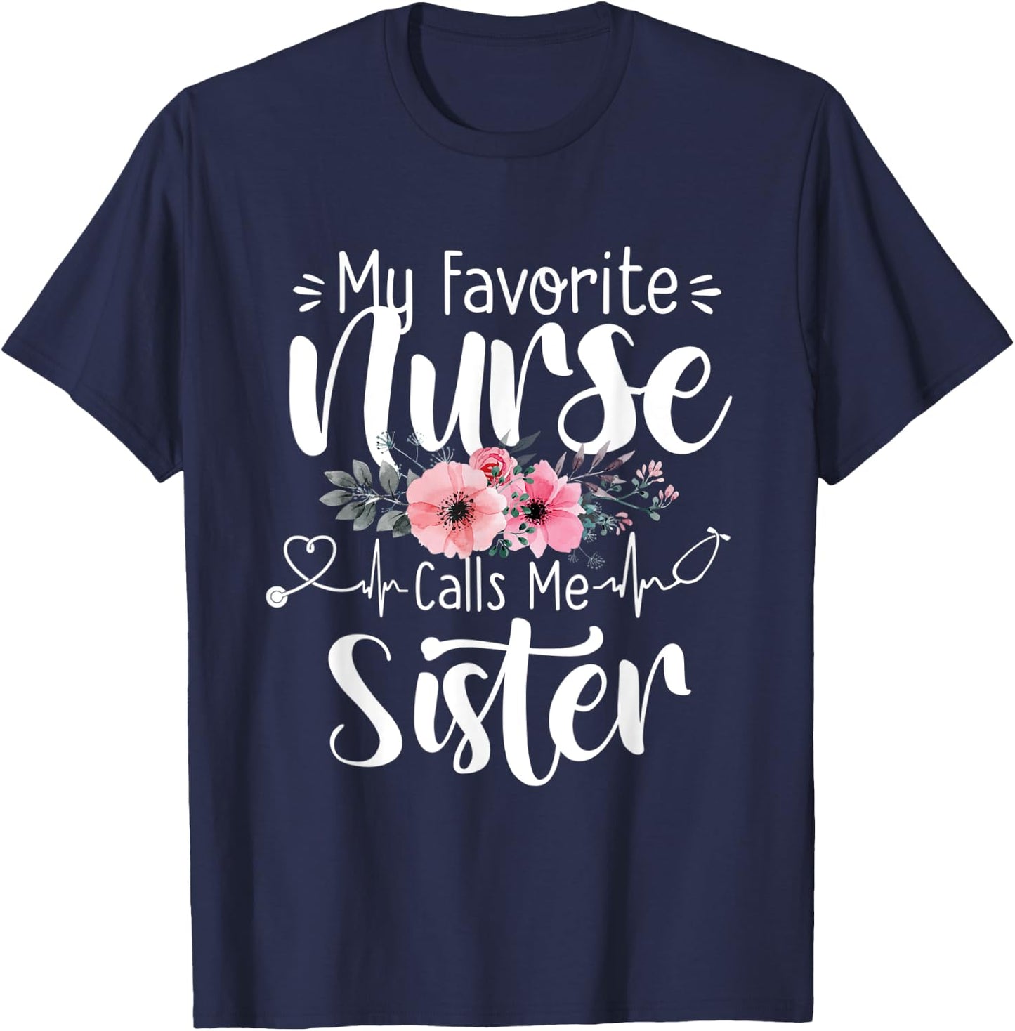 My Favorite Nurse Calls Me Sister Mothers Day Women Girls T-Shirt - T-Shirt | Navy