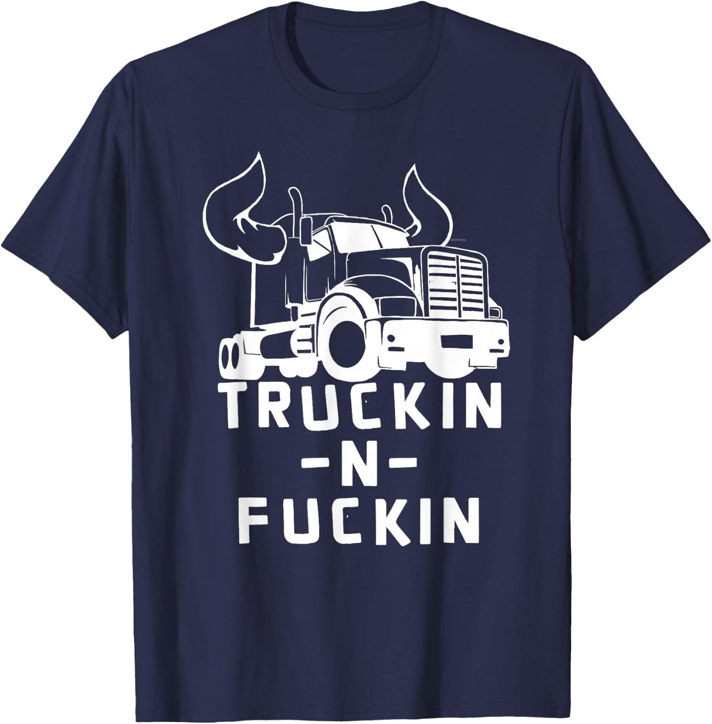 Truckin And Fuckin Funny Trucker Apparel Co. Adults Black Modern Short Sleeve Classic Fit T-Shirt - T-Shirt | Navy