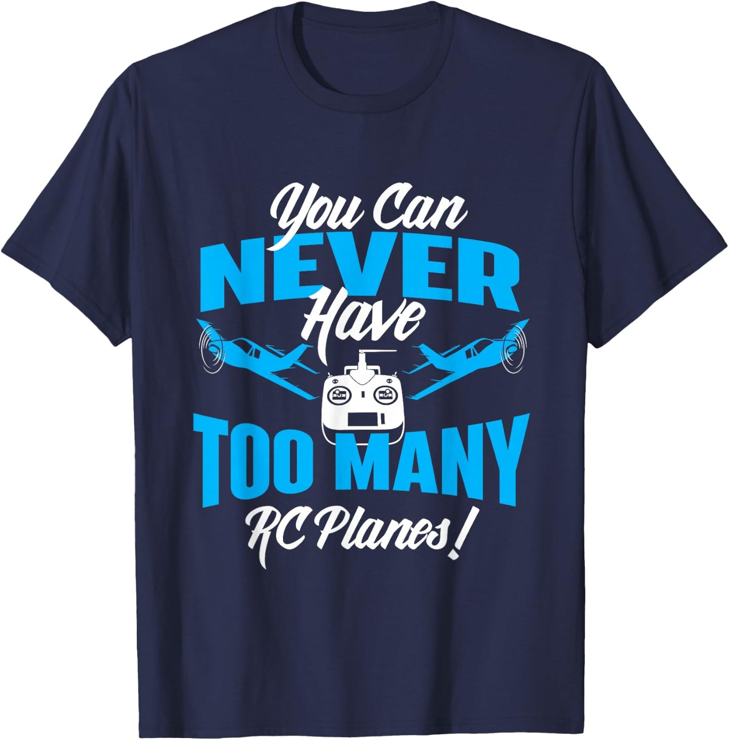 You Can Never Have Too Many RC Planes - RC Airplane Pilot T-Shirt - T-Shirt | Navy