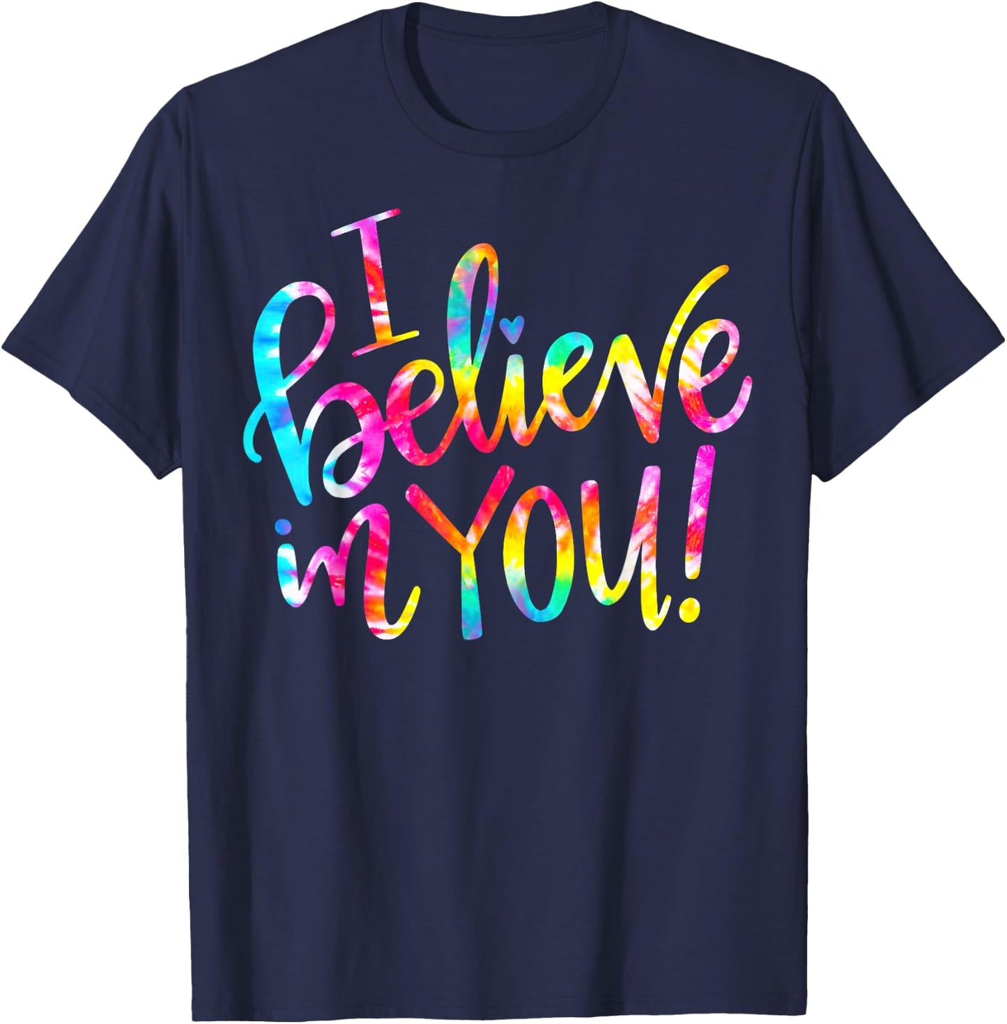 Tie Dye I Believe In You Teacher Testing Day Gift Men Women Girls Kids T-Shirt - T-Shirt | Navy