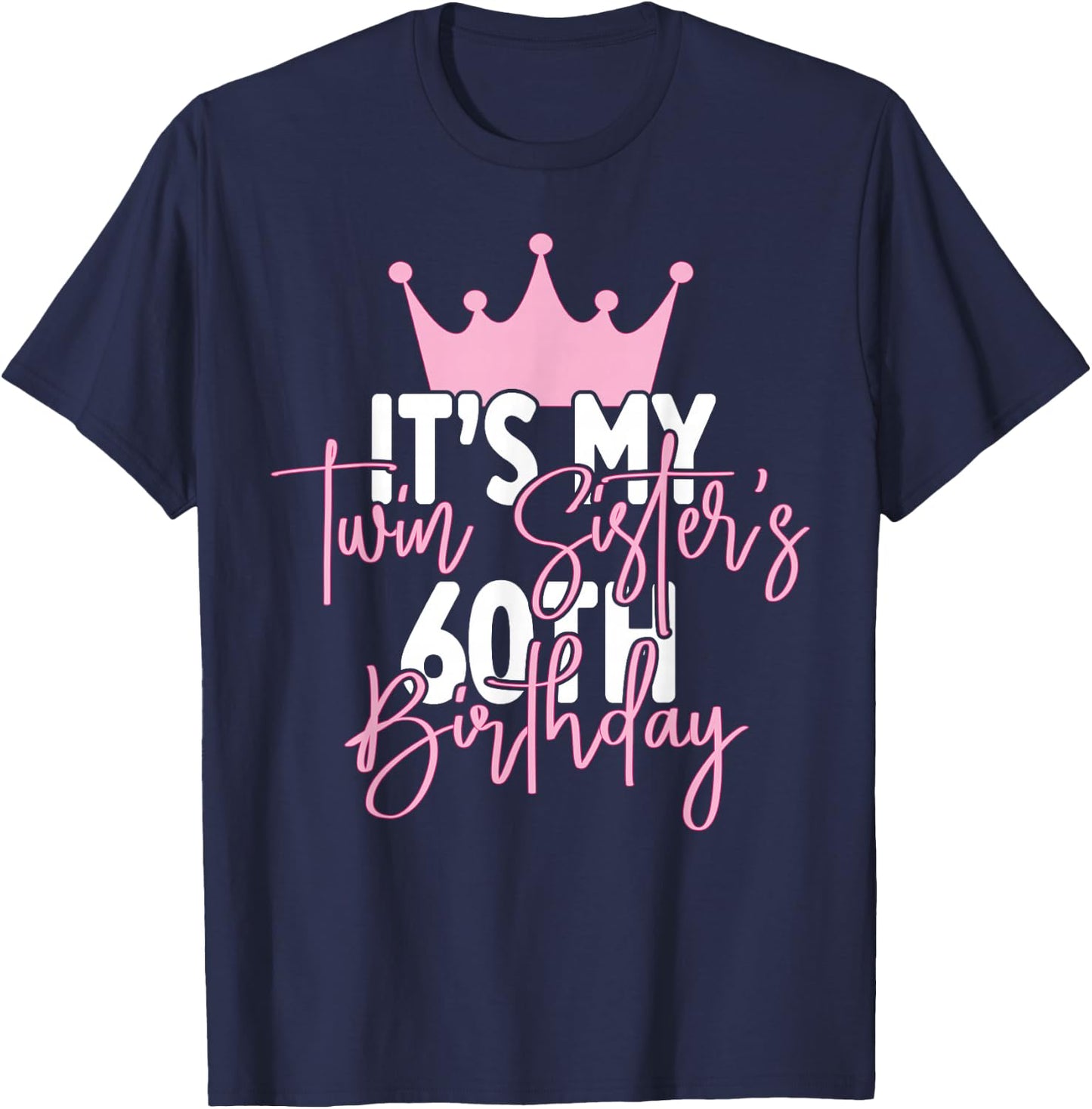 It's My Twin Sister's 60th Birthday Party Idea T-Shirt - T-Shirt | Navy