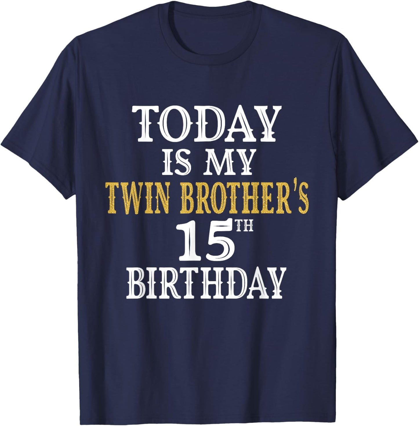 Today Is My Twin Brother's 15th Birthday Party 15 Years Old T-Shirt - T-Shirt | Navy