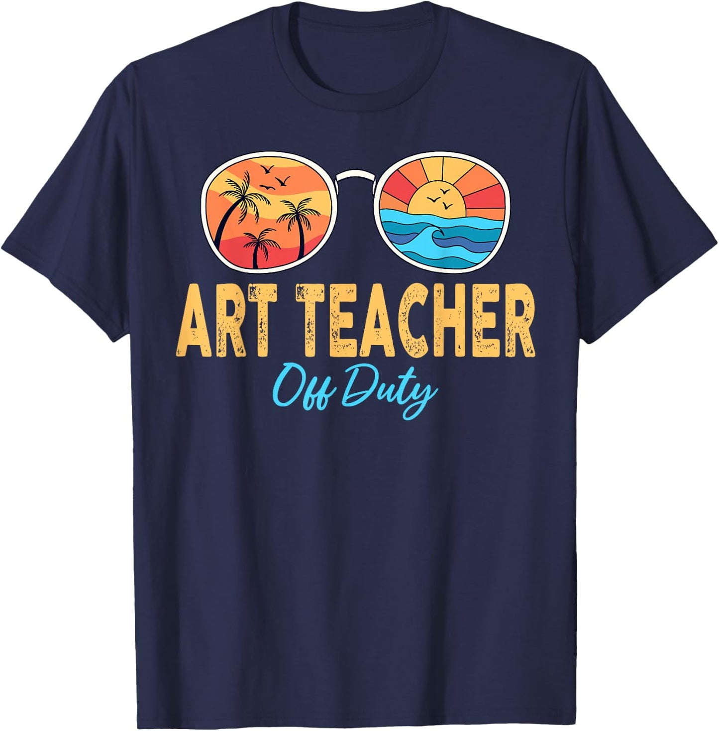 Art Teacher Off Duty Sunglasses Last Day Of School Summer Women T-Shirt - T-Shirt | Navy