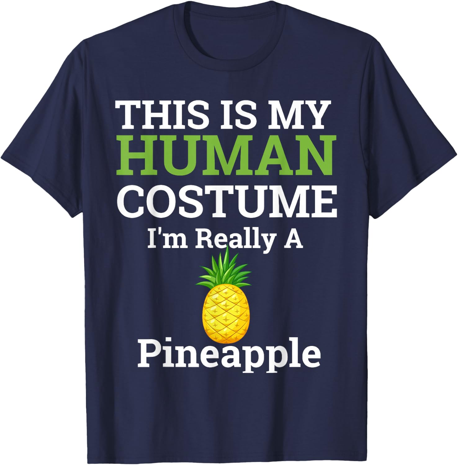 This Is My Human Costume I'm Really a Pineapple Halloween T-Shirt - T-Shirt | Navy