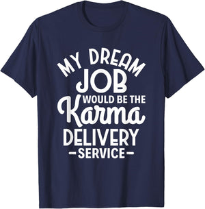Sarcasm My Dream Job would be the Karma delivery service T-Shirt - T-Shirt | Navy
