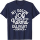 Sarcasm My Dream Job would be the Karma delivery service T-Shirt - T-Shirt | Navy