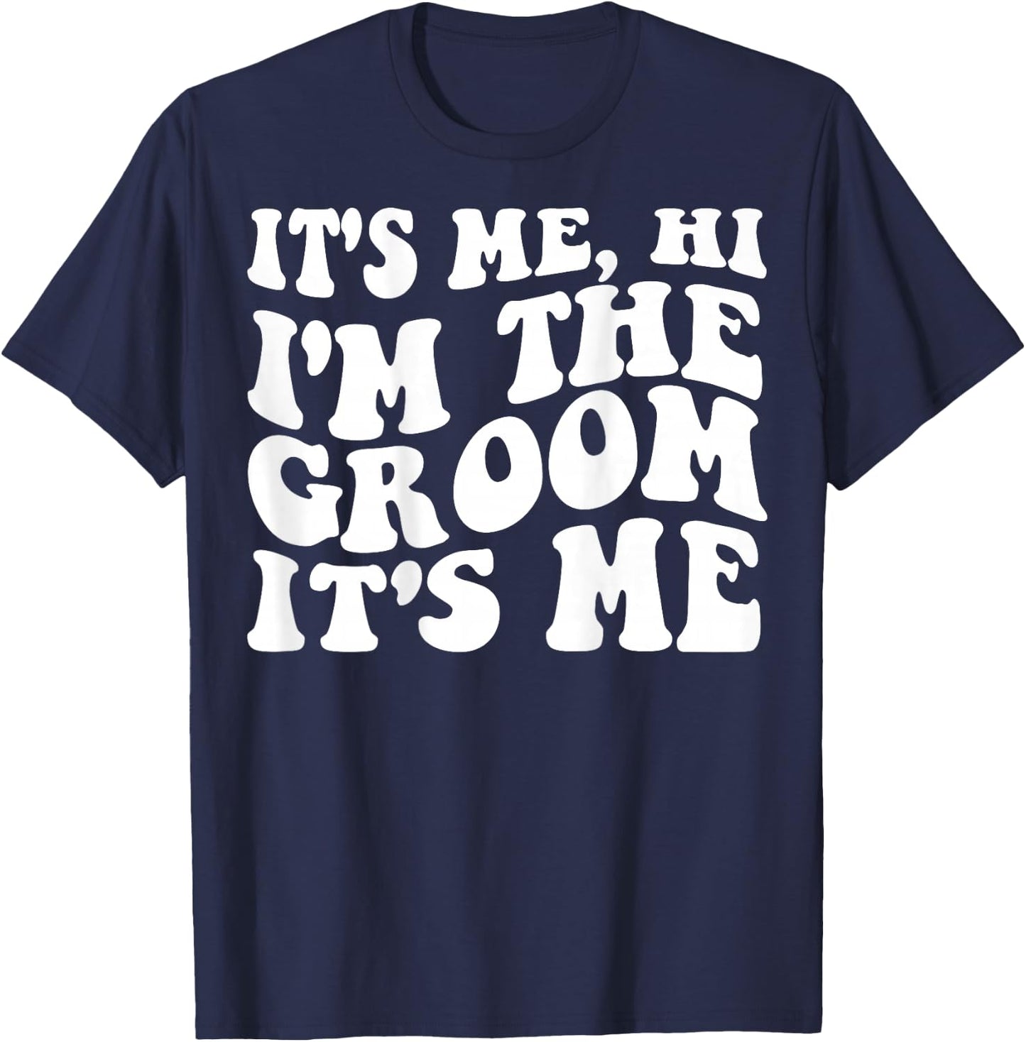 It's Me Hi, I'm The Groom It's Me on back T-Shirt - T-Shirt | Navy
