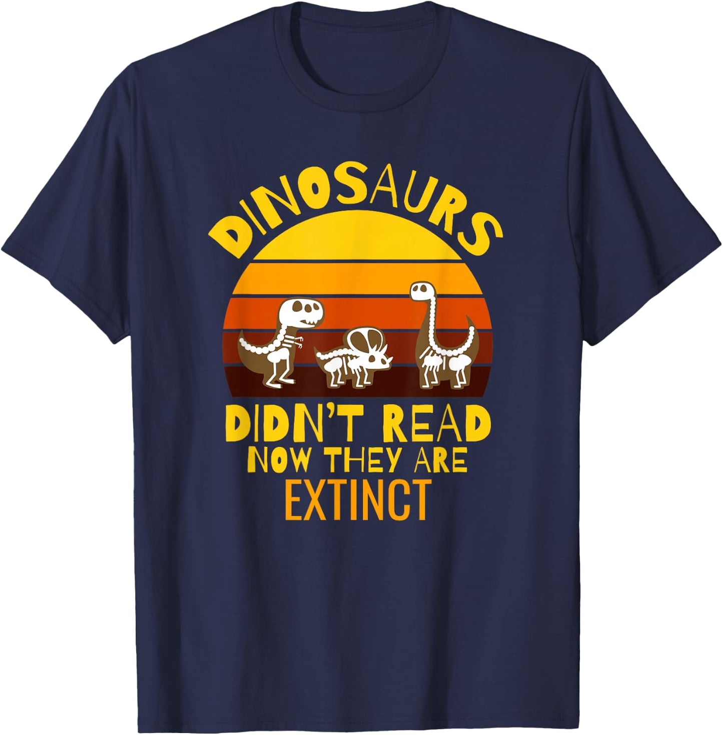 Funny Dinosaurs Didn't Read Now They Are Extinct Teacher T-Shirt - T-Shirt | Navy