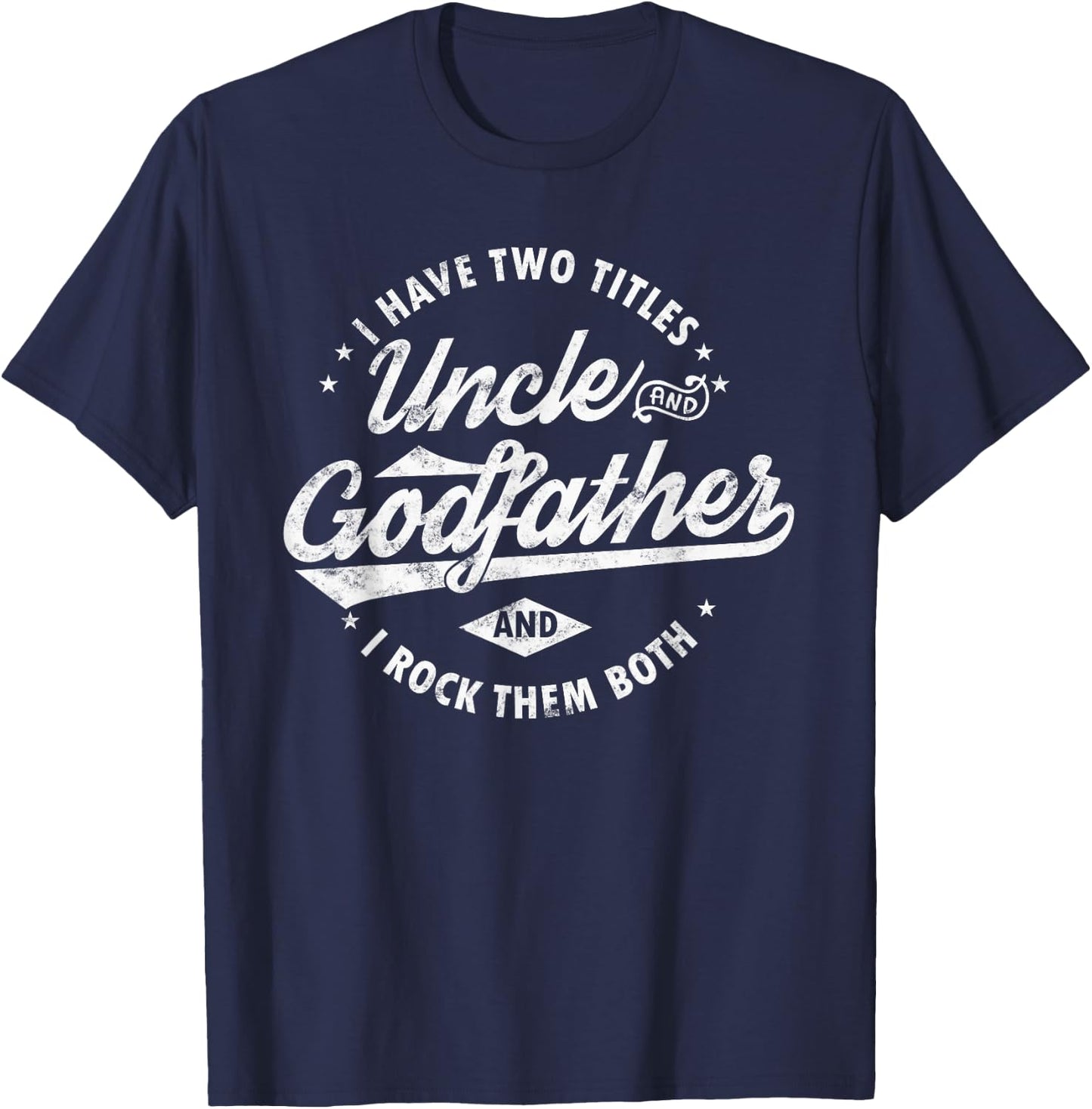 I Have Two Titles Uncle and Godfather and I Rock Them Both T-Shirt - T-Shirt | Navy